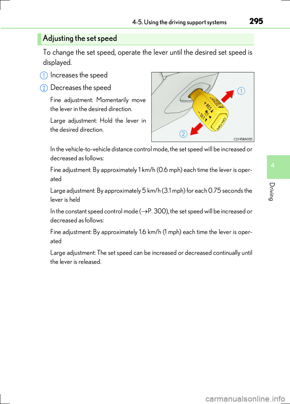 LEXUS LS600H 2017 Owners Manual 2954-5. Using the driving support systems
4
Driving
LS600h/LS600hL_EE(OM50G20E)
To change the set speed, operate the lever until the desired set speed is
displayed.
Increases the speed
Decreases th LEXUS LS600H 2017 Owners Manual 2954-5. Using the driving support systems
4
Driving
LS600h/LS600hL_EE(OM50G20E)
To change the set speed, operate the lever until the desired set speed is
displayed.
Increases the speed
Decreases th
