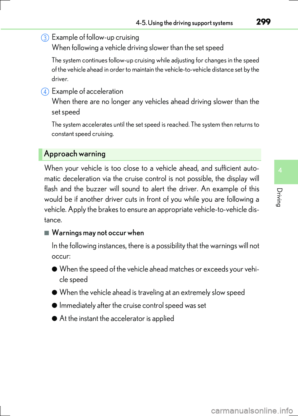 LEXUS LS600H 2017 Owners Manual 2994-5. Using the driving support systems
4
Driving
LS600h/LS600hL_EE(OM50G20E)
Example of follow-up cruising
When following a vehicle driving slower than the set speed
The system continues follow- LEXUS LS600H 2017 Owners Manual 2994-5. Using the driving support systems
4
Driving
LS600h/LS600hL_EE(OM50G20E)
Example of follow-up cruising
When following a vehicle driving slower than the set speed
The system continues follow-
