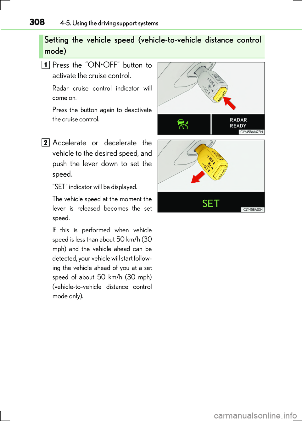 LEXUS LS600H 2017 Owners Manual 3084-5. Using the driving support systems
LS600h/LS600hL_EE(OM50G20E)
Press the “ON•OFF” button to
activate the cruise control.
Radar cruise control indicator will
come on.
Press the button a LEXUS LS600H 2017 Owners Manual 3084-5. Using the driving support systems
LS600h/LS600hL_EE(OM50G20E)
Press the “ON•OFF” button to
activate the cruise control.
Radar cruise control indicator will
come on.
Press the button a