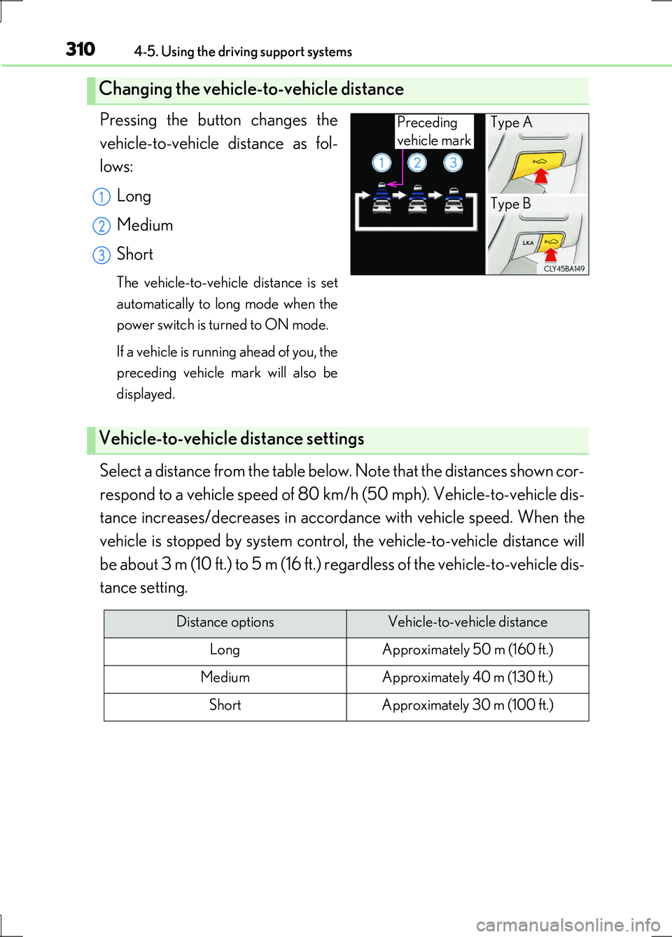 LEXUS LS600H 2017 Owners Manual 3104-5. Using the driving support systems
LS600h/LS600hL_EE(OM50G20E)
Pressing the button changes the
vehicle-to-vehicle distance as fol-
lows:
Long
Medium
Short
The vehicle-to-vehicle distance is LEXUS LS600H 2017 Owners Manual 3104-5. Using the driving support systems
LS600h/LS600hL_EE(OM50G20E)
Pressing the button changes the
vehicle-to-vehicle distance as fol-
lows:
Long
Medium
Short
The vehicle-to-vehicle distance is