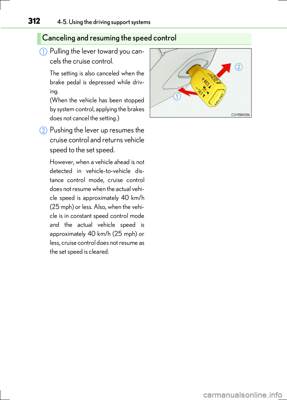 LEXUS LS600H 2017  Owners Manual 3124-5. Using the driving support systems
LS600h/LS600hL_EE(OM50G20E)
Pulling the lever toward you can- 
cels the cruise control.
The setting is also canceled when the 
brake pedal is depressed while 