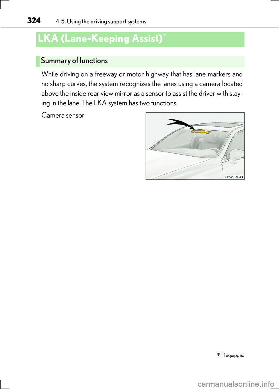 LEXUS LS600H 2017 Owners Guide 3244-5. Using the driving support systems
LS600h/LS600hL_EE(OM50G20E)
While driving on a freeway or motor highway that has lane markers and
no sharp curves, the system recognizes the lanes using a ca LEXUS LS600H 2017 Owners Guide 3244-5. Using the driving support systems
LS600h/LS600hL_EE(OM50G20E)
While driving on a freeway or motor highway that has lane markers and
no sharp curves, the system recognizes the lanes using a ca