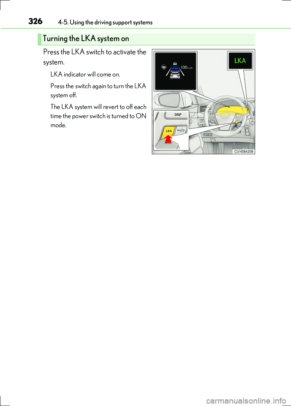 LEXUS LS600H 2017 Owners Manual 3264-5. Using the driving support systems
LS600h/LS600hL_EE(OM50G20E)
Press the LKA switch to activate the
system.
LKA indicator will come on.
Press the switch again to turn the LKA
system off.
Th LEXUS LS600H 2017 Owners Manual 3264-5. Using the driving support systems
LS600h/LS600hL_EE(OM50G20E)
Press the LKA switch to activate the
system.
LKA indicator will come on.
Press the switch again to turn the LKA
system off.
Th