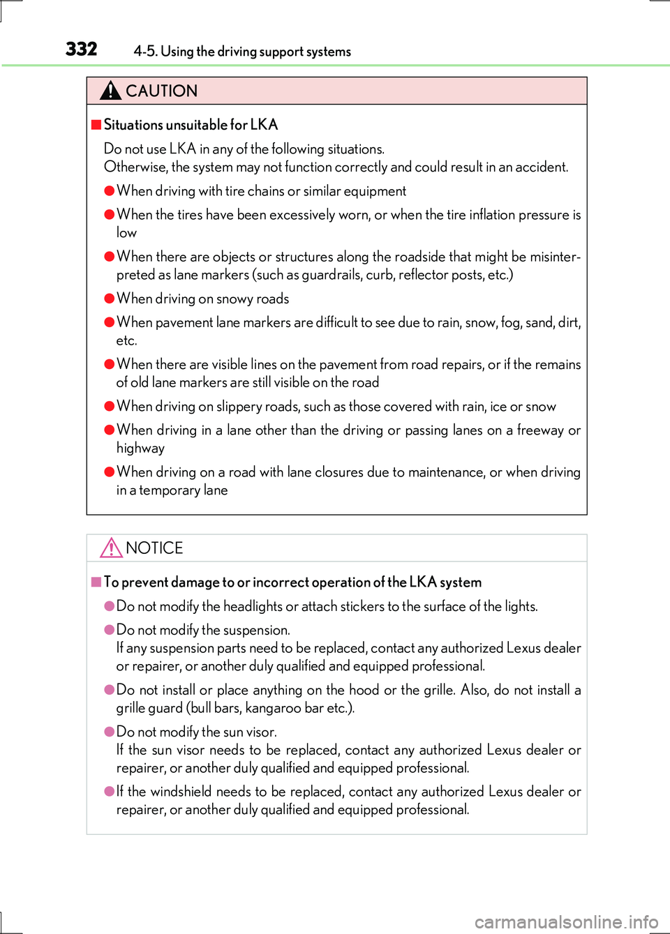 LEXUS LS600H 2017  Owners Manual 3324-5. Using the driving support systems
LS600h/LS600hL_EE(OM50G20E)
CAUTION
■Situations unsuitable for LKA 
Do not use LKA in any of the following situations. 
Otherwise, the system may not functi