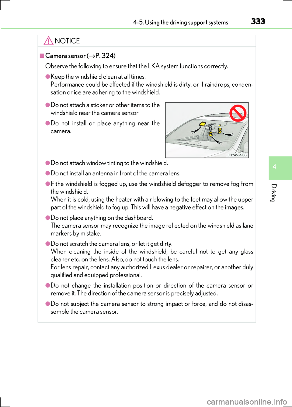 LEXUS LS600H 2017 Service Manual 3334-5. Using the driving support systems
4
Driving
LS600h/LS600hL_EE(OM50G20E)
NOTICE
■Camera sensor (P. 324)
Observe the following to ensure that the LKA system functions correctly.
●Keep th LEXUS LS600H 2017 Service Manual 3334-5. Using the driving support systems
4
Driving
LS600h/LS600hL_EE(OM50G20E)
NOTICE
■Camera sensor (P. 324)
Observe the following to ensure that the LKA system functions correctly.
●Keep th
