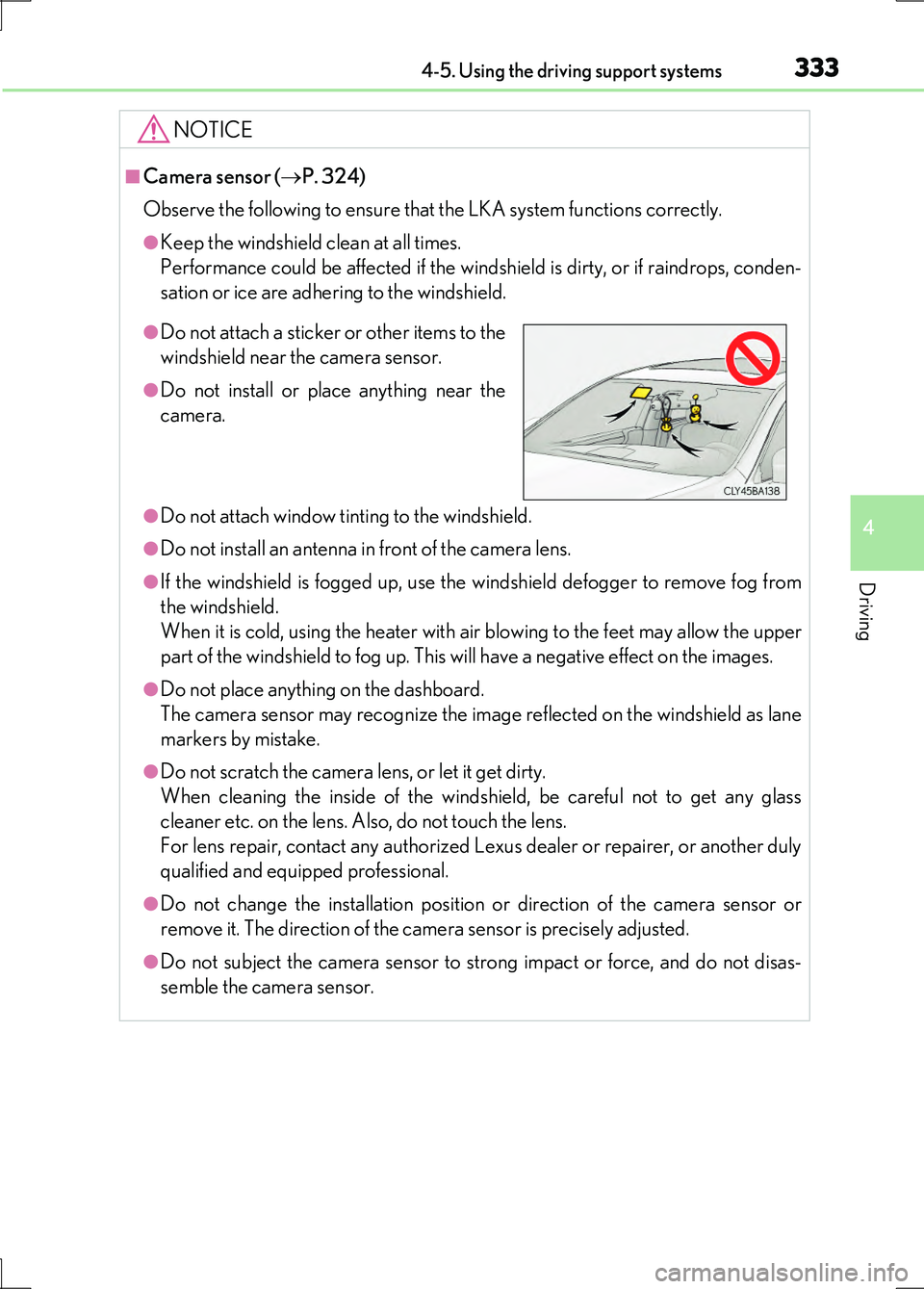 LEXUS LS600H 2017  Owners Manual 3334-5. Using the driving support systems
4
Driving
LS600h/LS600hL_EE(OM50G20E)
NOTICE
■Camera sensor (P. 324) 
Observe the following to ensure that the LKA system functions correctly.
●Keep th