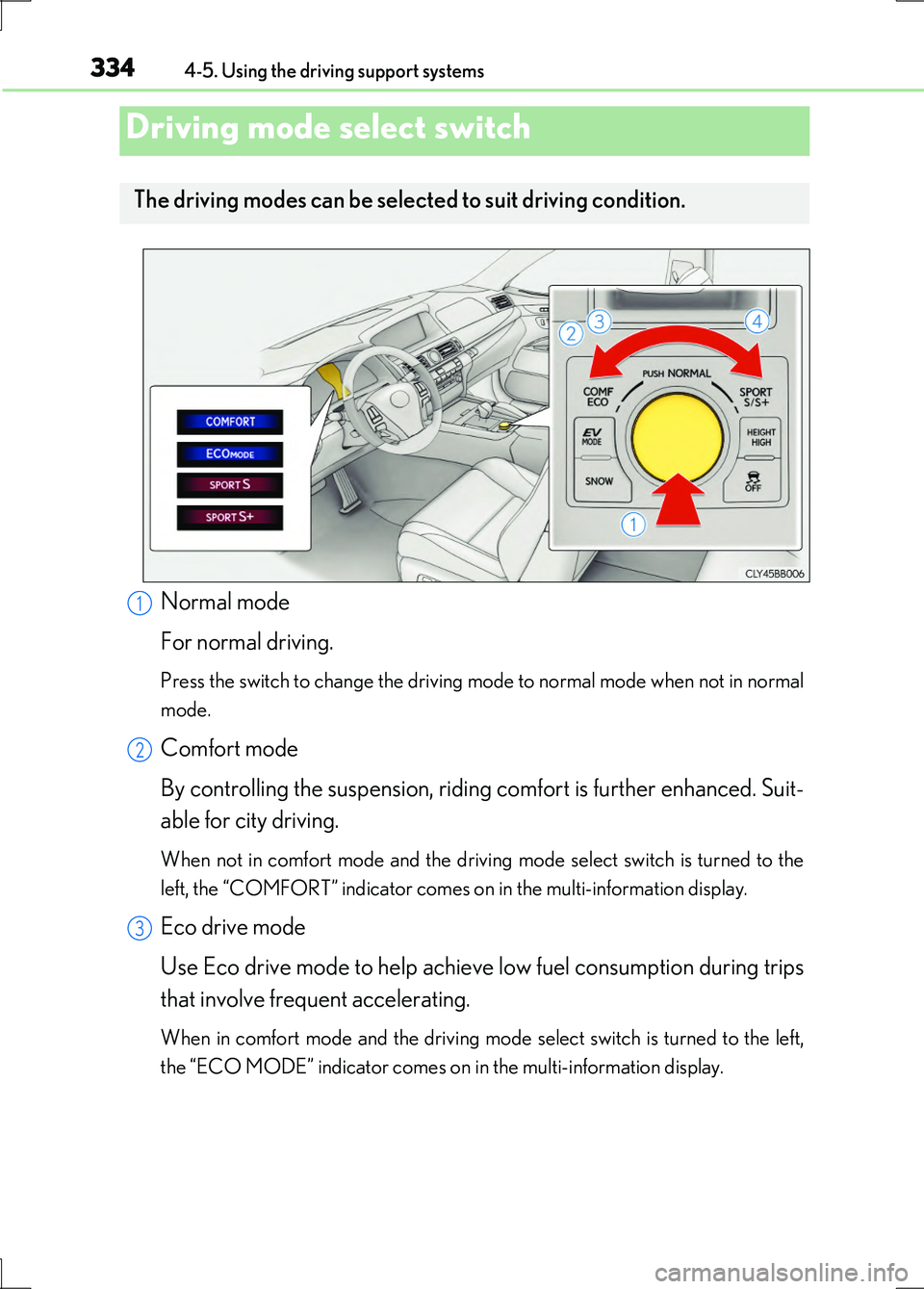 LEXUS LS600H 2017  Owners Manual 3344-5. Using the driving support systems
LS600h/LS600hL_EE(OM50G20E)
Normal mode 
For normal driving.
Press the switch to change the driving mode to normal mode when not in normal 
mode.
Comfort mode