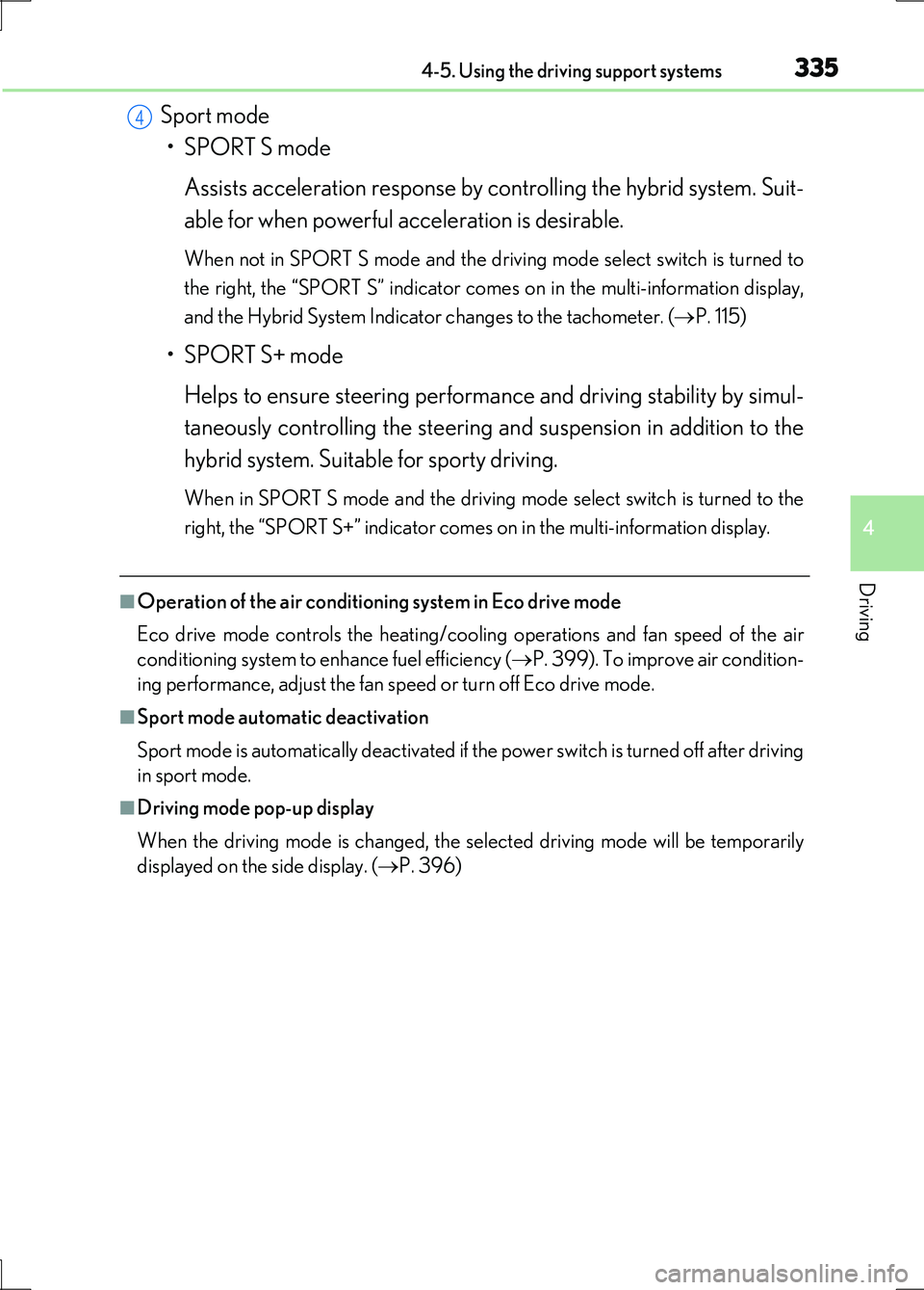 LEXUS LS600H 2017  Owners Manual 3354-5. Using the driving support systems
4
Driving
LS600h/LS600hL_EE(OM50G20E)
Sport mode 
• SPORT S mode 
Assists acceleration response by controlling the hybrid system. Suit- 
able for when power