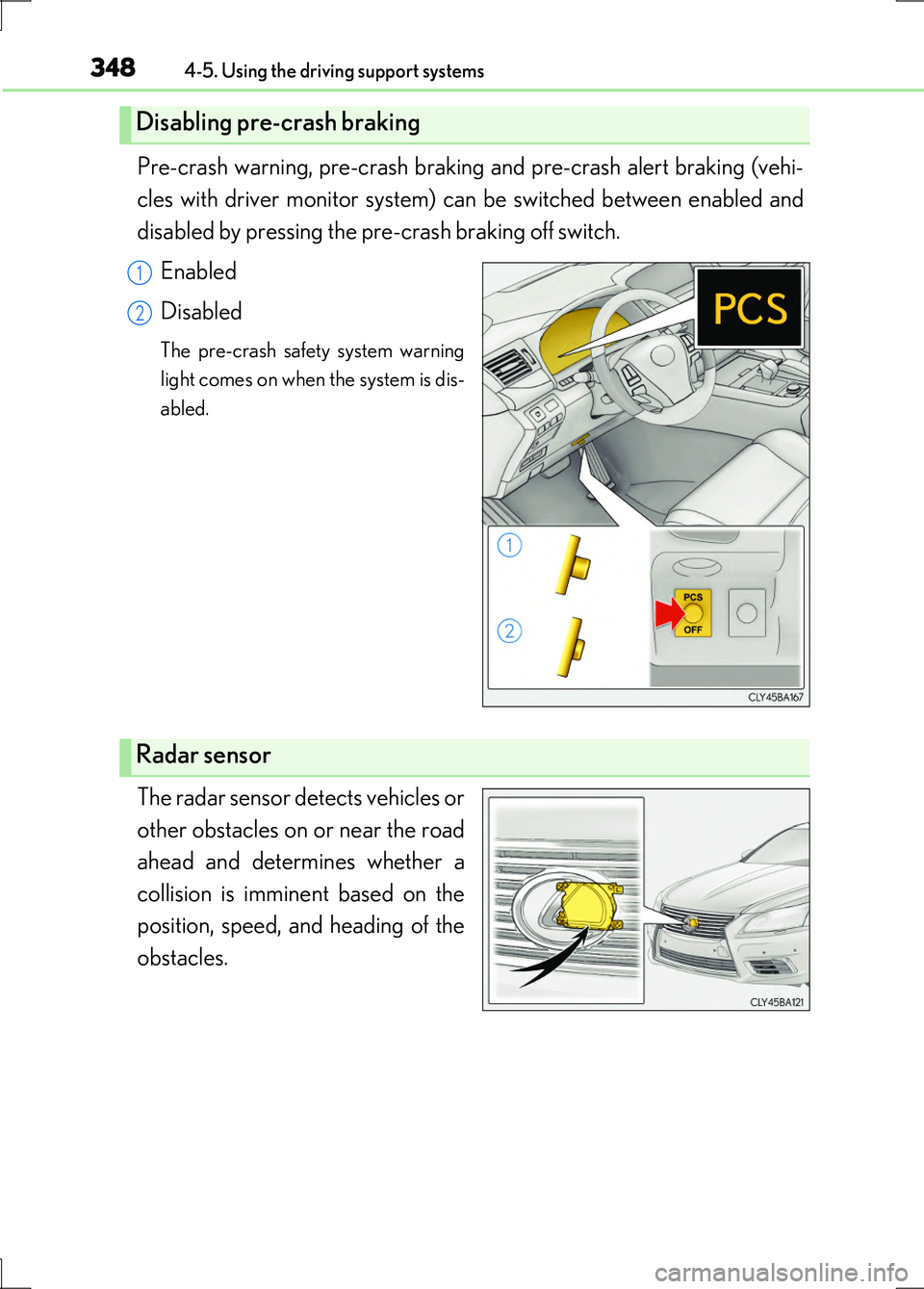 LEXUS LS600H 2017 Service Manual 3484-5. Using the driving support systems
LS600h/LS600hL_EE(OM50G20E)
Pre-crash warning, pre-crash braking and pre-crash alert braking (vehi-
cles with driver monitor system) can be switched between LEXUS LS600H 2017 Service Manual 3484-5. Using the driving support systems
LS600h/LS600hL_EE(OM50G20E)
Pre-crash warning, pre-crash braking and pre-crash alert braking (vehi-
cles with driver monitor system) can be switched between