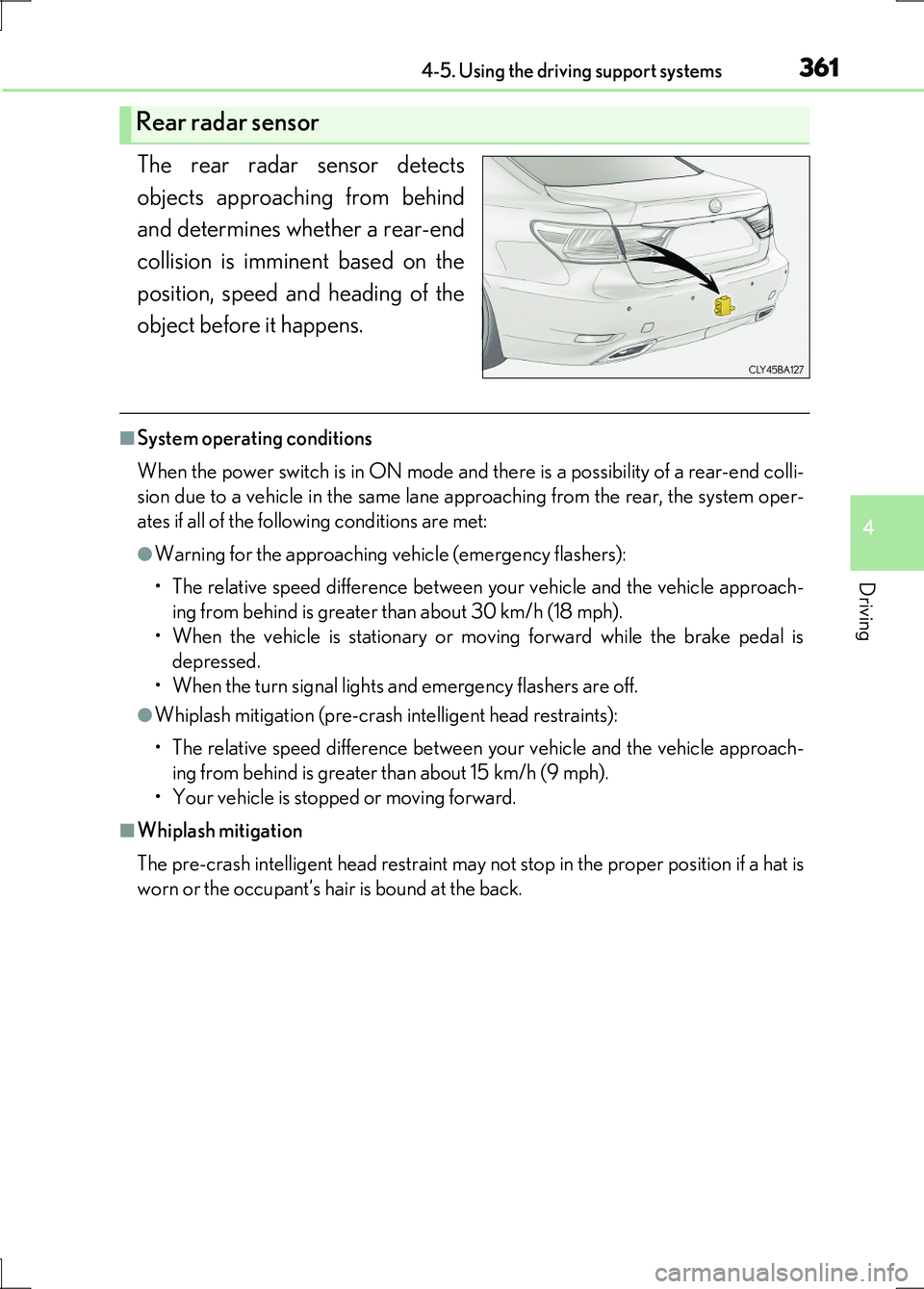 LEXUS LS600H 2017 Workshop Manual 3614-5. Using the driving support systems
4
Driving
LS600h/LS600hL_EE(OM50G20E)
The rear radar sensor detects
objects approaching from behind
and determines whether a rear-end
collision is imminent b LEXUS LS600H 2017 Workshop Manual 3614-5. Using the driving support systems
4
Driving
LS600h/LS600hL_EE(OM50G20E)
The rear radar sensor detects
objects approaching from behind
and determines whether a rear-end
collision is imminent b