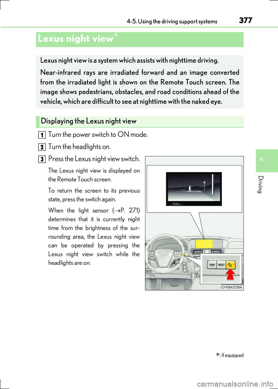 LEXUS LS600H 2017 Repair Manual 3774-5. Using the driving support systems
4
Driving
LS600h/LS600hL_EE(OM50G20E)
Turn the power switch to ON mode.
Turn the headlights on.
Press the Lexus night view switch.
The Lexus night view is d LEXUS LS600H 2017 Repair Manual 3774-5. Using the driving support systems
4
Driving
LS600h/LS600hL_EE(OM50G20E)
Turn the power switch to ON mode.
Turn the headlights on.
Press the Lexus night view switch.
The Lexus night view is d