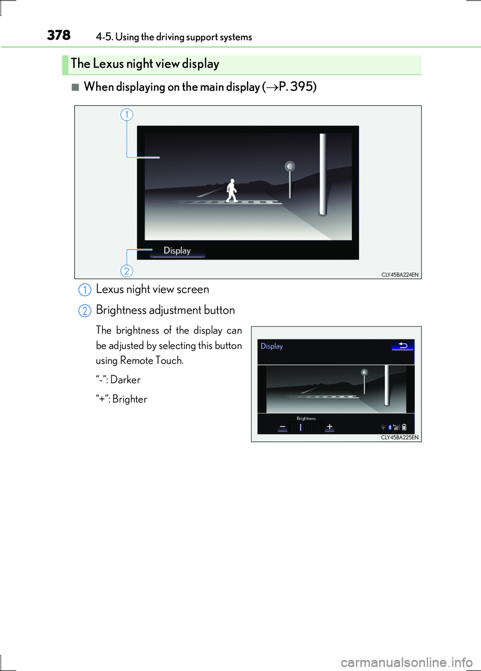 LEXUS LS600H 2017  Owners Manual 3784-5. Using the driving support systems
LS600h/LS600hL_EE(OM50G20E)
■When displaying on the main display (P. 395) 
Lexus night view screen 
Brightness adjustment button
The brightness of the di
