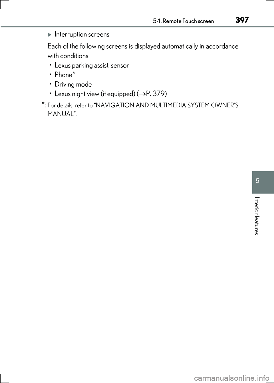 LEXUS LS600H 2017 Repair Manual 3975-1. Remote Touch screen
5
Interior features
LS600h/LS600hL_EE(OM50G20E)
Interruption screens
Each of the following screens is displayed automatically in accordance
with conditions.
• Lexus LEXUS LS600H 2017 Repair Manual 3975-1. Remote Touch screen
5
Interior features
LS600h/LS600hL_EE(OM50G20E)
Interruption screens
Each of the following screens is displayed automatically in accordance
with conditions.
• Lexus