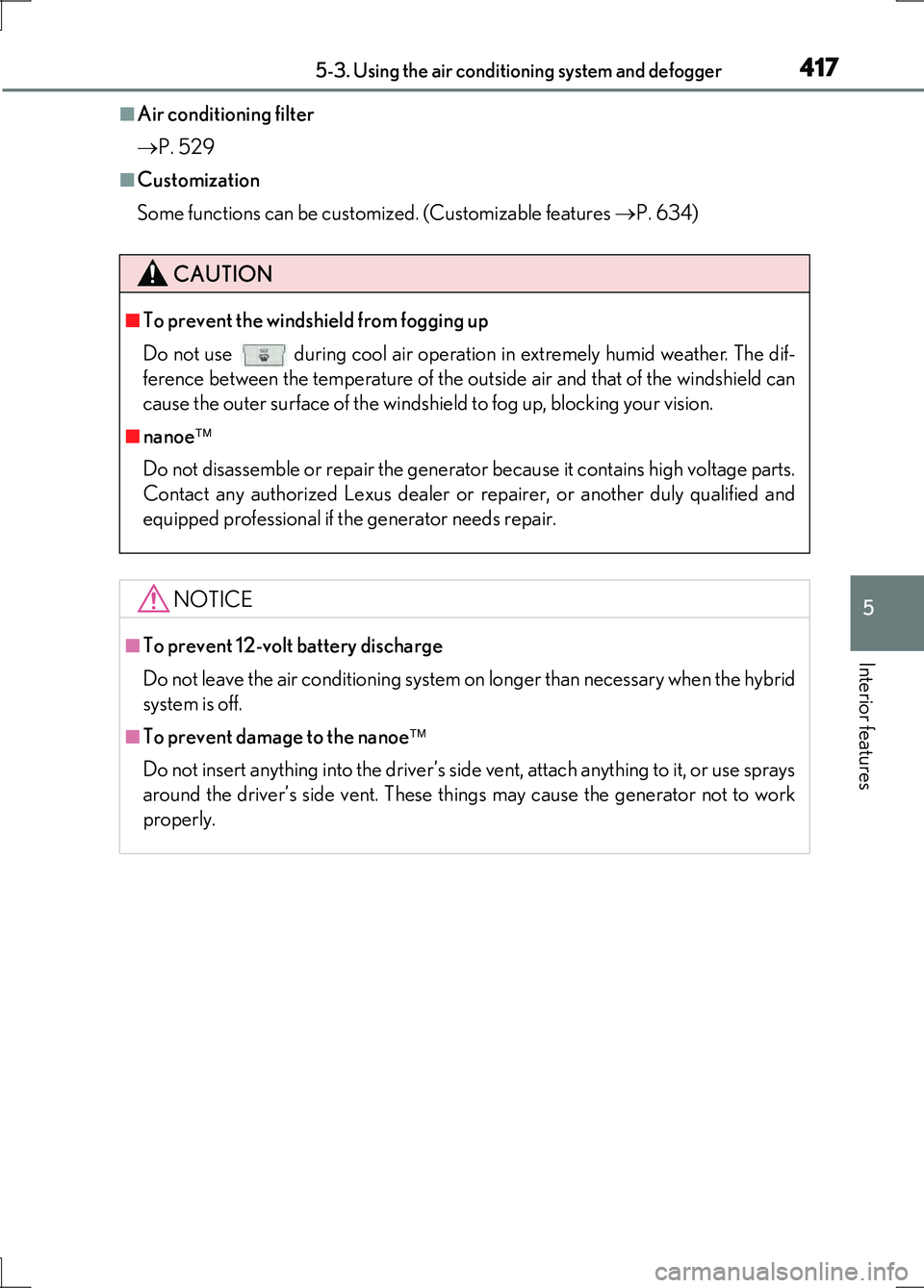 LEXUS LS600H 2017 Owners Manual 4175-3. Using the air conditioning system and defogger
5
Interior features
LS600h/LS600hL_EE(OM50G20E)
■Air conditioning filter
P. 529
■Customization
Some functions can be customized. (Custo LEXUS LS600H 2017 Owners Manual 4175-3. Using the air conditioning system and defogger
5
Interior features
LS600h/LS600hL_EE(OM50G20E)
■Air conditioning filter
P. 529
■Customization
Some functions can be customized. (Custo
