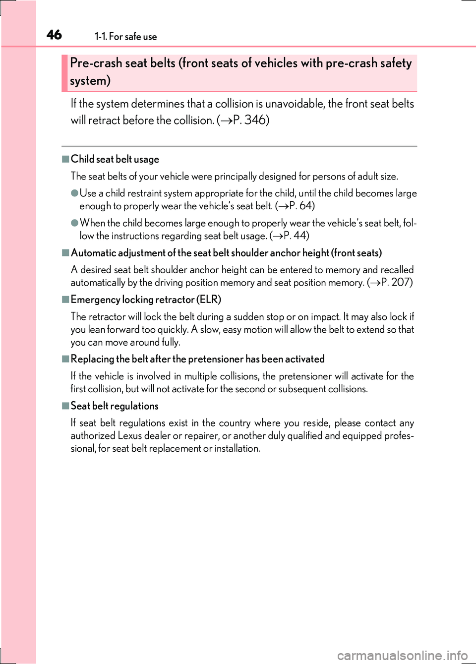LEXUS LS600H 2017 Service Manual 461-1. For safe use
LS600h/LS600hL_EE(OM50G20E)
If the system determines that a collision is unavoidable, the front seat belts
will retract before the collision. ( P. 346)
■Child seat belt usage LEXUS LS600H 2017 Service Manual 461-1. For safe use
LS600h/LS600hL_EE(OM50G20E)
If the system determines that a collision is unavoidable, the front seat belts
will retract before the collision. ( P. 346)
■Child seat belt usage