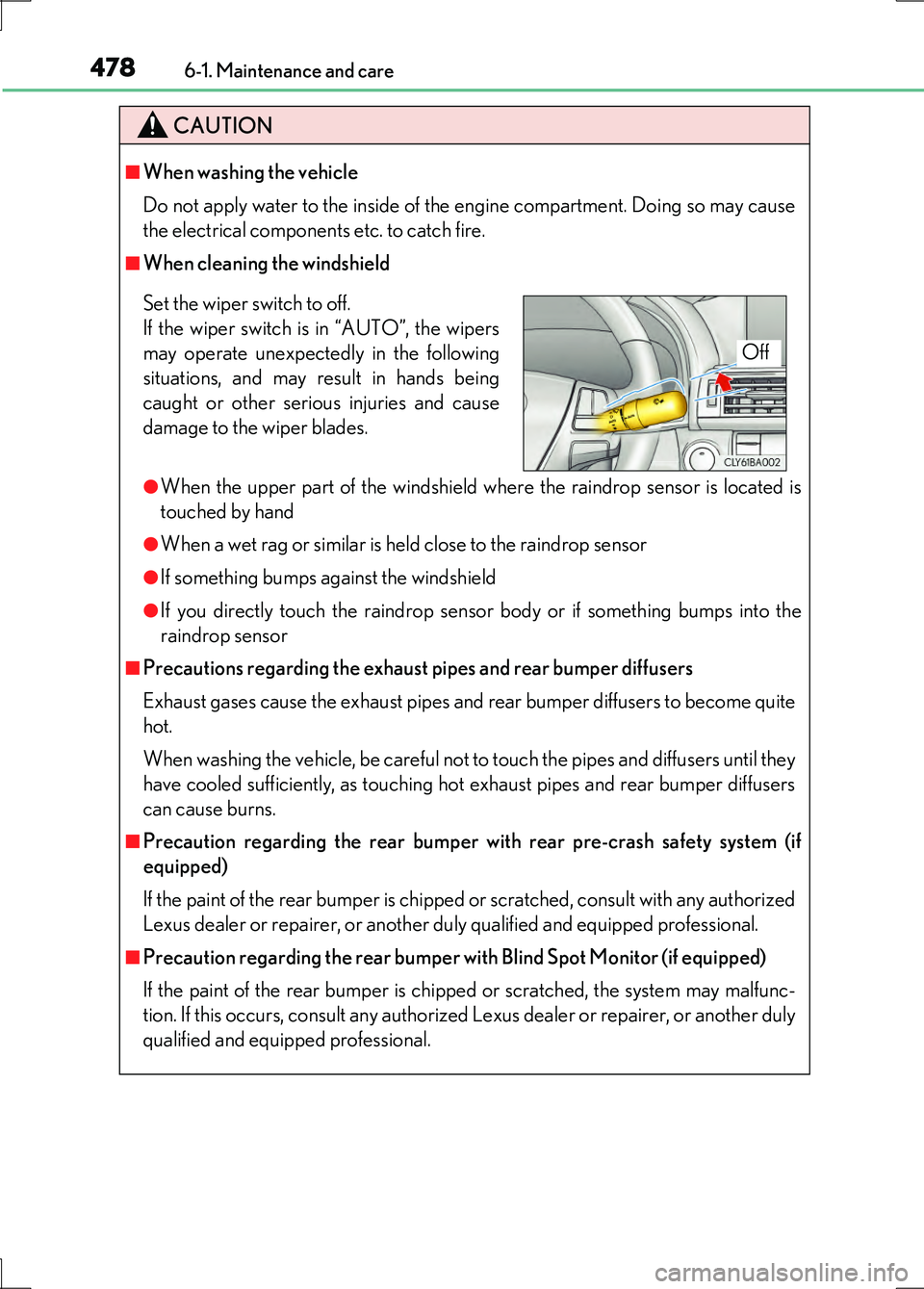 LEXUS LS600H 2017 Repair Manual 4786-1. Maintenance and care
LS600h/LS600hL_EE(OM50G20E)
CAUTION
■When washing the vehicle
Do not apply water to the inside of the engine compartment. Doing so may cause
the electrical components LEXUS LS600H 2017 Repair Manual 4786-1. Maintenance and care
LS600h/LS600hL_EE(OM50G20E)
CAUTION
■When washing the vehicle
Do not apply water to the inside of the engine compartment. Doing so may cause
the electrical components