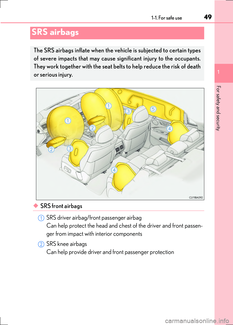 LEXUS LS600H 2017 Service Manual 491-1. For safe use
1
For safety and security
LS600h/LS600hL_EE(OM50G20E)
◆SRS front airbags
SRS driver airbag/front passenger airbag
Can help protect the head and chest of the driver and front pa LEXUS LS600H 2017 Service Manual 491-1. For safe use
1
For safety and security
LS600h/LS600hL_EE(OM50G20E)
◆SRS front airbags
SRS driver airbag/front passenger airbag
Can help protect the head and chest of the driver and front pa