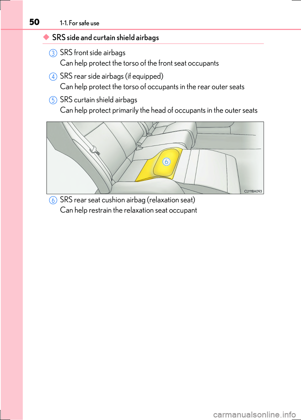 LEXUS LS600H 2017 Service Manual 501-1. For safe use
LS600h/LS600hL_EE(OM50G20E)
◆SRS side and curtain shield airbags
SRS front side airbags
Can help protect the torso of the front seat occupants
SRS rear side airbags (if equipp LEXUS LS600H 2017 Service Manual 501-1. For safe use
LS600h/LS600hL_EE(OM50G20E)
◆SRS side and curtain shield airbags
SRS front side airbags
Can help protect the torso of the front seat occupants
SRS rear side airbags (if equipp