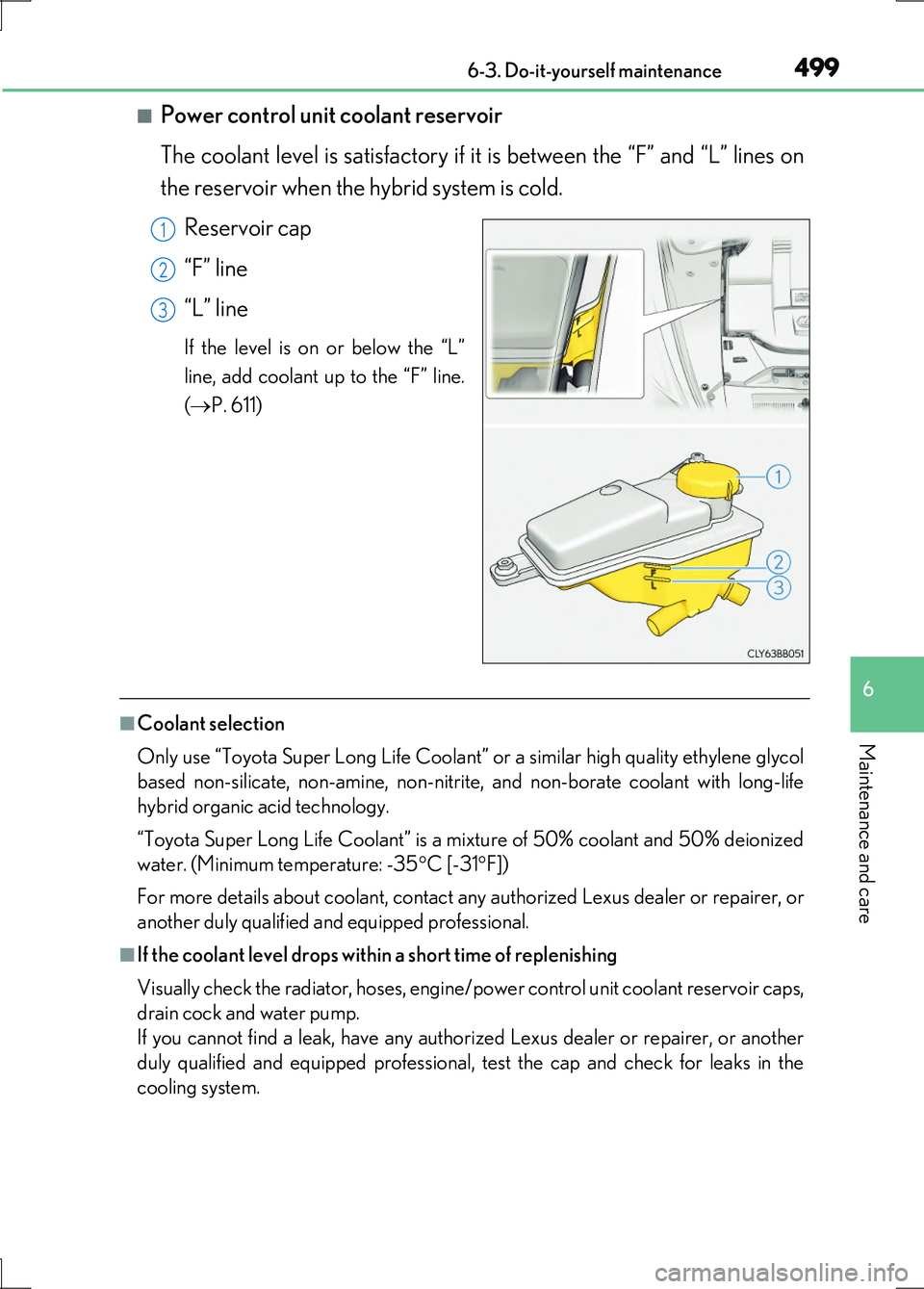 LEXUS LS600H 2017 Owners Manual 4996-3. Do-it-yourself maintenance
6
Maintenance and care
LS600h/LS600hL_EE(OM50G20E)
■Power control unit coolant reservoir
The coolant level is satisfactory if it is between the “F” and “L LEXUS LS600H 2017 Owners Manual 4996-3. Do-it-yourself maintenance
6
Maintenance and care
LS600h/LS600hL_EE(OM50G20E)
■Power control unit coolant reservoir
The coolant level is satisfactory if it is between the “F” and “L