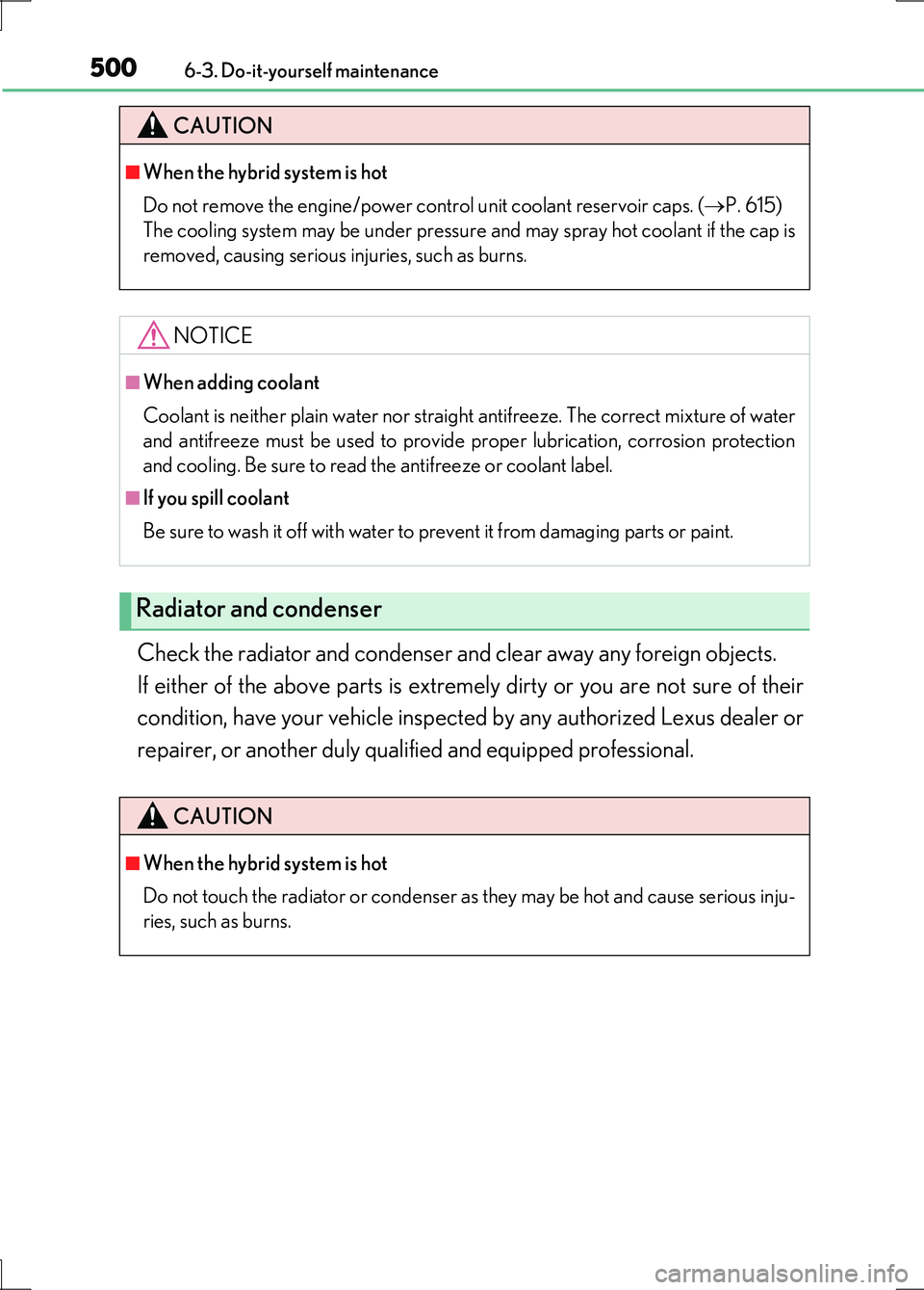 LEXUS LS600H 2017 Owners Manual 5006-3. Do-it-yourself maintenance
LS600h/LS600hL_EE(OM50G20E)
Check the radiator and condenser and clear away any foreign objects.
If either of the above parts is extremely dirty or you are not sur LEXUS LS600H 2017 Owners Manual 5006-3. Do-it-yourself maintenance
LS600h/LS600hL_EE(OM50G20E)
Check the radiator and condenser and clear away any foreign objects.
If either of the above parts is extremely dirty or you are not sur