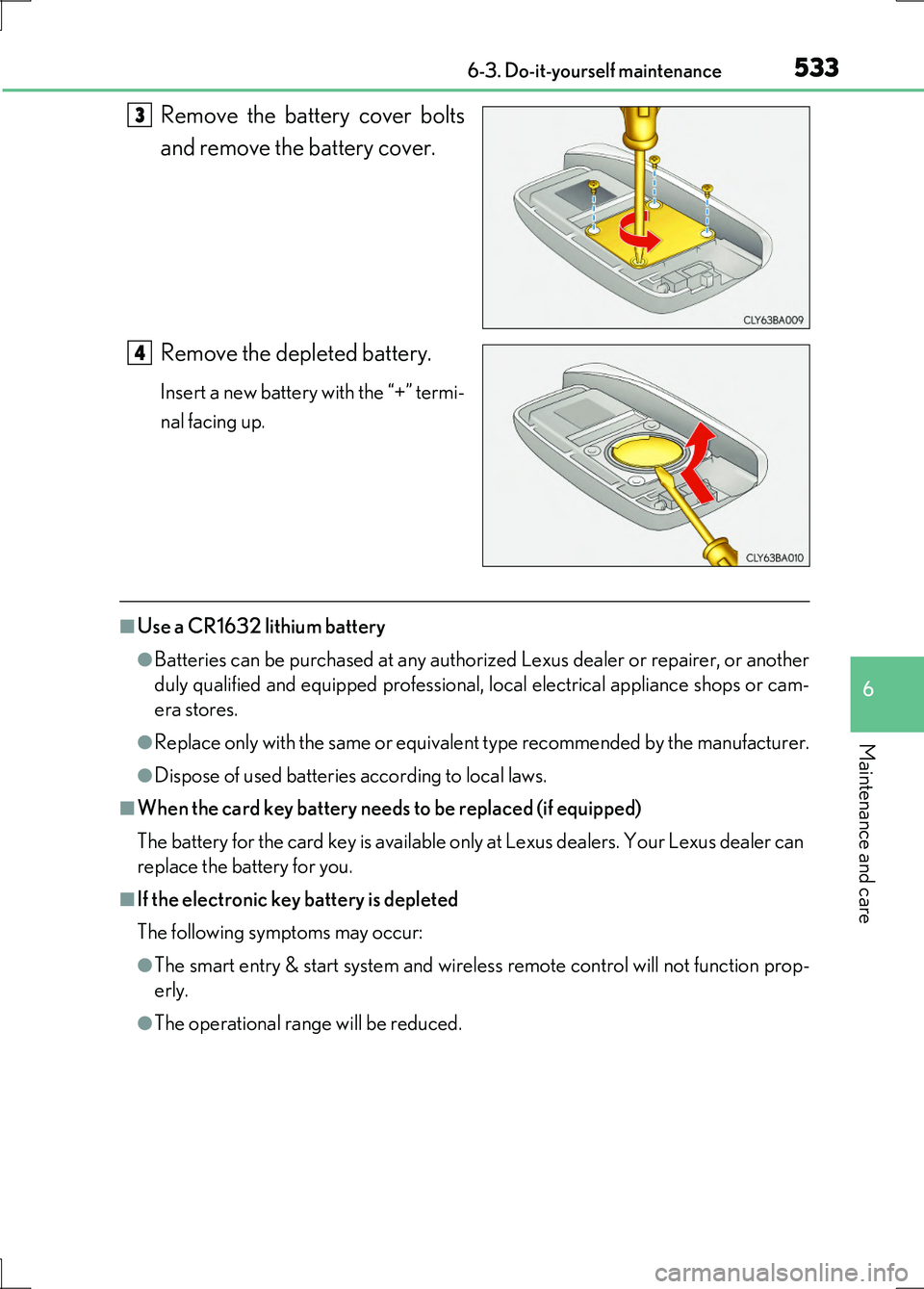 LEXUS LS600H 2017 User Guide 5336-3. Do-it-yourself maintenance
6
Maintenance and care
LS600h/LS600hL_EE(OM50G20E)
Remove the battery cover bolts
and remove the battery cover.
Remove the depleted battery.
Insert a new battery w LEXUS LS600H 2017 User Guide 5336-3. Do-it-yourself maintenance
6
Maintenance and care
LS600h/LS600hL_EE(OM50G20E)
Remove the battery cover bolts
and remove the battery cover.
Remove the depleted battery.
Insert a new battery w