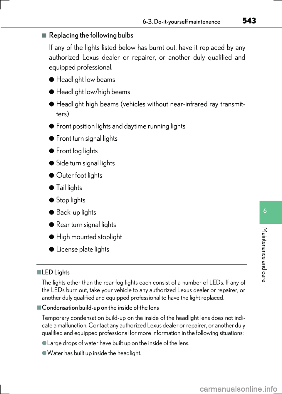 LEXUS LS600H 2017 Owners Manual 5436-3. Do-it-yourself maintenance
6
Maintenance and care
LS600h/LS600hL_EE(OM50G20E)
■Replacing the following bulbs
If any of the lights listed below has burnt out, have it replaced by any
author LEXUS LS600H 2017 Owners Manual 5436-3. Do-it-yourself maintenance
6
Maintenance and care
LS600h/LS600hL_EE(OM50G20E)
■Replacing the following bulbs
If any of the lights listed below has burnt out, have it replaced by any
author