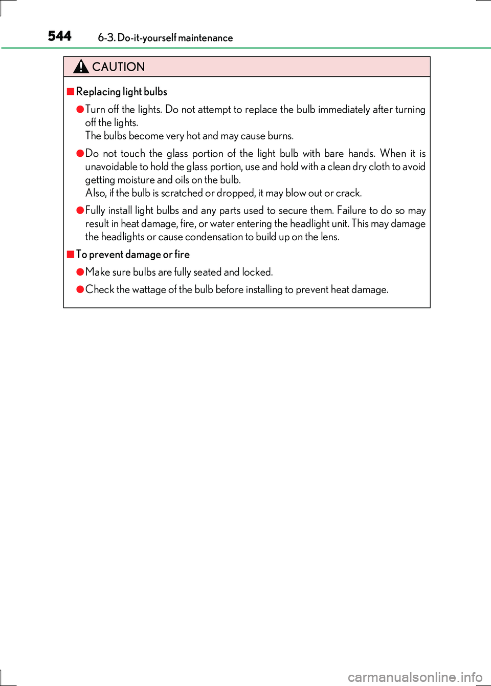 LEXUS LS600H 2017 Owners Manual 5446-3. Do-it-yourself maintenance
LS600h/LS600hL_EE(OM50G20E)
CAUTION
■Replacing light bulbs
●Turn off the lights. Do not attempt to replace the bulb immediately after turning
off the lights.
T LEXUS LS600H 2017 Owners Manual 5446-3. Do-it-yourself maintenance
LS600h/LS600hL_EE(OM50G20E)
CAUTION
■Replacing light bulbs
●Turn off the lights. Do not attempt to replace the bulb immediately after turning
off the lights.
T