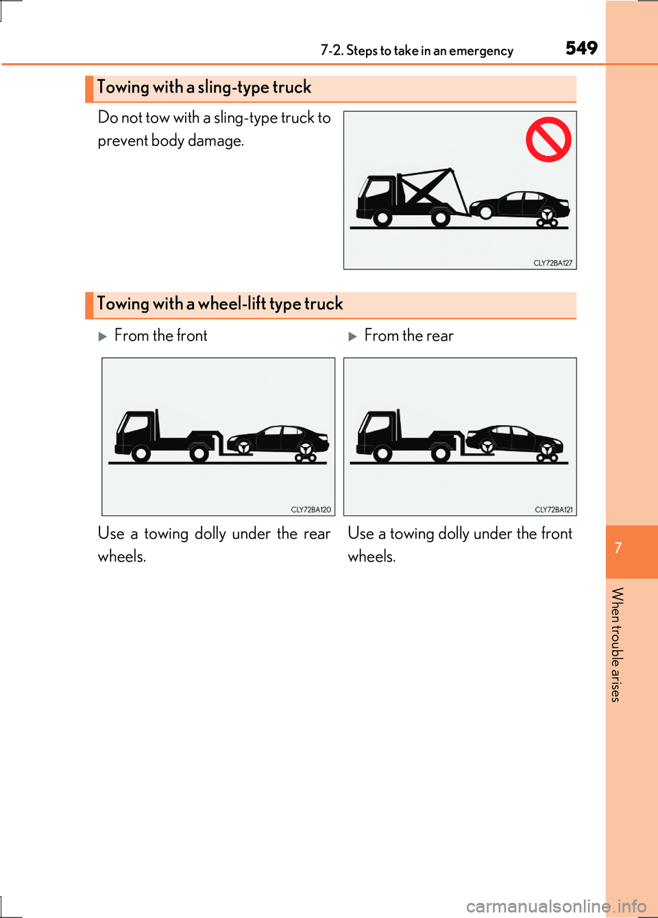 LEXUS LS600H 2017 Owners Manual 5497-2. Steps to take in an emergency
7
When trouble arises
LS600h/LS600hL_EE(OM50G20E)
Do not tow with a sling-type truck to
prevent body damage.
Towing with a sling-type truck
Towing with a wheel-l LEXUS LS600H 2017 Owners Manual 5497-2. Steps to take in an emergency
7
When trouble arises
LS600h/LS600hL_EE(OM50G20E)
Do not tow with a sling-type truck to
prevent body damage.
Towing with a sling-type truck
Towing with a wheel-l
