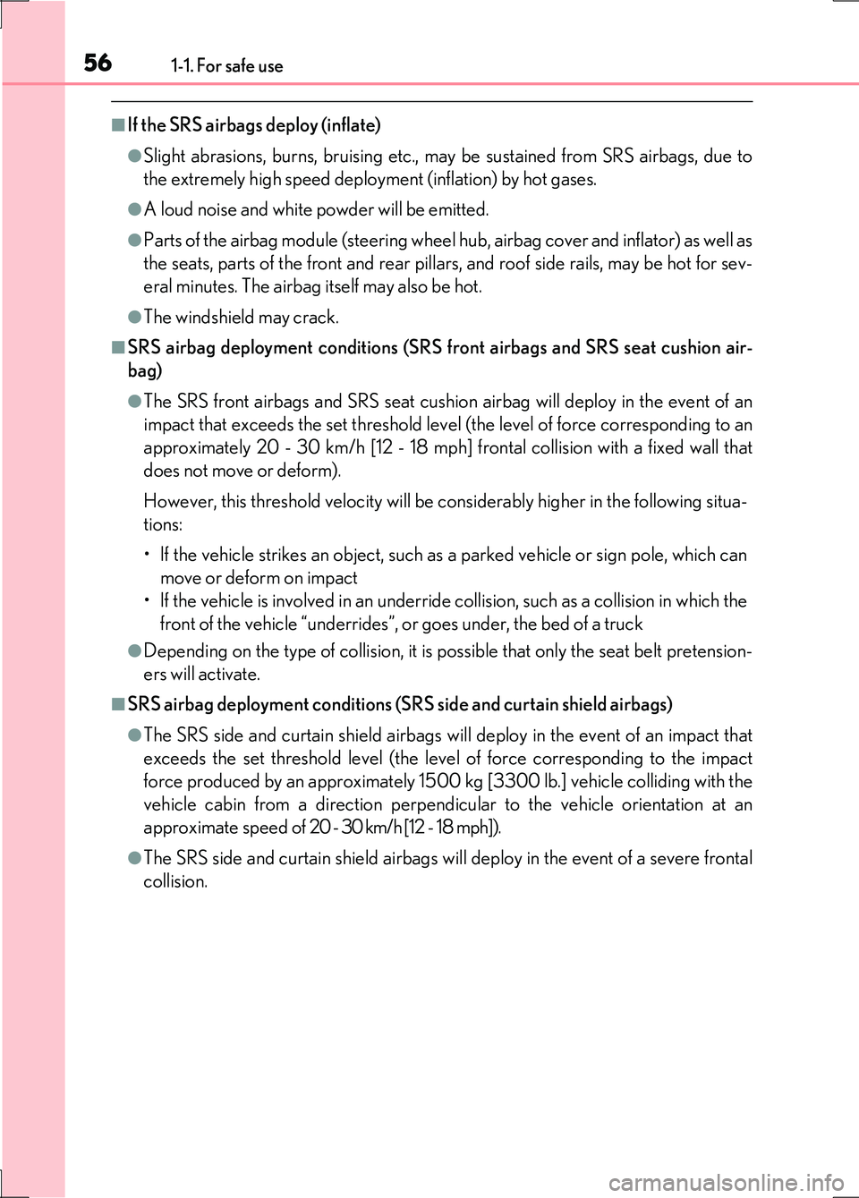 LEXUS LS600H 2017 Workshop Manual 561-1. For safe use
LS600h/LS600hL_EE(OM50G20E)
■If the SRS airbags deploy (inflate)
●Slight abrasions, burns, bruising etc., may be sustained from SRS airbags, due to
the extremely high speed de LEXUS LS600H 2017 Workshop Manual 561-1. For safe use
LS600h/LS600hL_EE(OM50G20E)
■If the SRS airbags deploy (inflate)
●Slight abrasions, burns, bruising etc., may be sustained from SRS airbags, due to
the extremely high speed de
