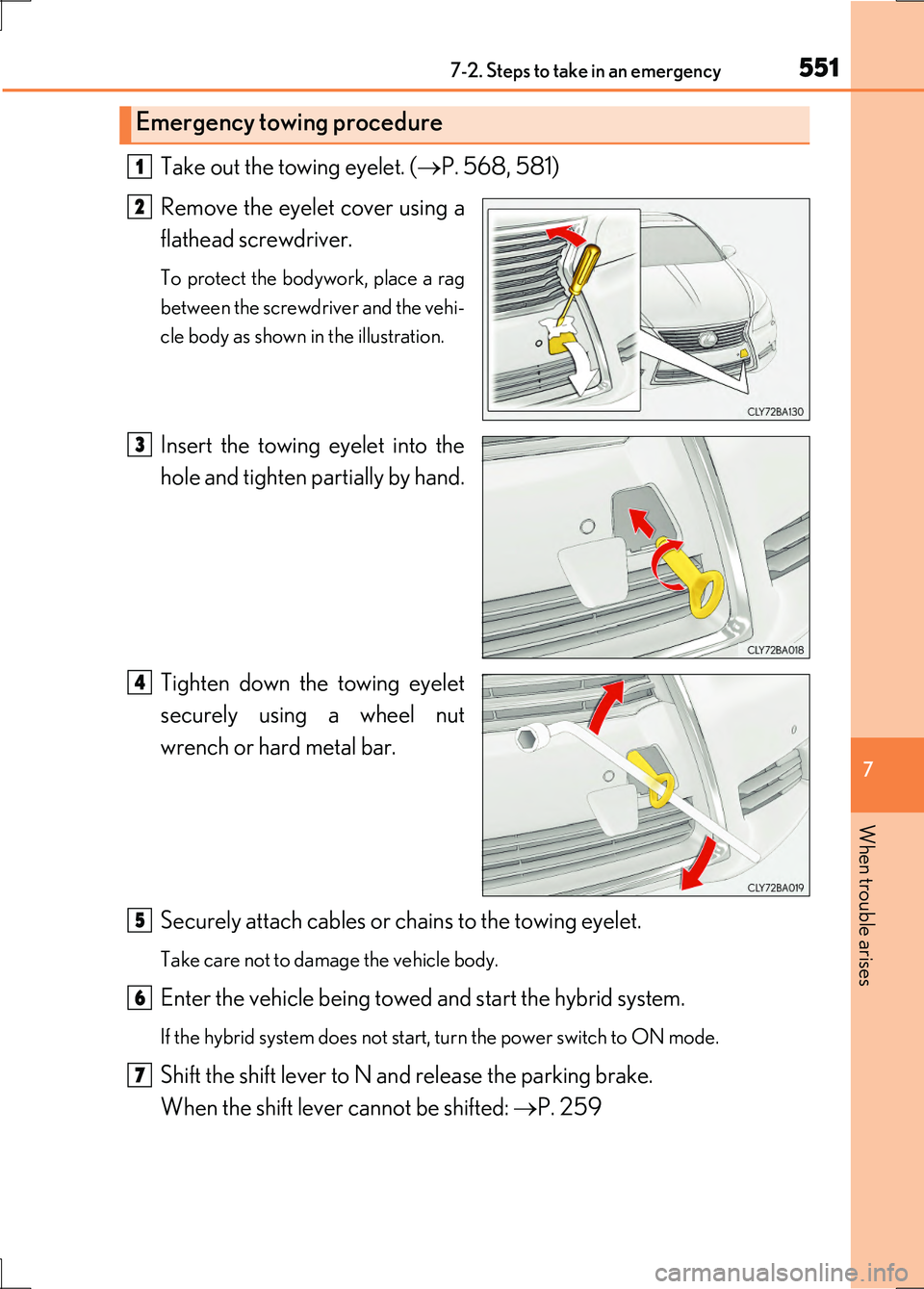 LEXUS LS600H 2017 Owners Manual 5517-2. Steps to take in an emergency
7
When trouble arises
LS600h/LS600hL_EE(OM50G20E)
Take out the towing eyelet. (P. 568, 581)
Remove the eyelet cover using a
flathead screwdriver.
To protect LEXUS LS600H 2017 Owners Manual 5517-2. Steps to take in an emergency
7
When trouble arises
LS600h/LS600hL_EE(OM50G20E)
Take out the towing eyelet. (P. 568, 581)
Remove the eyelet cover using a
flathead screwdriver.
To protect