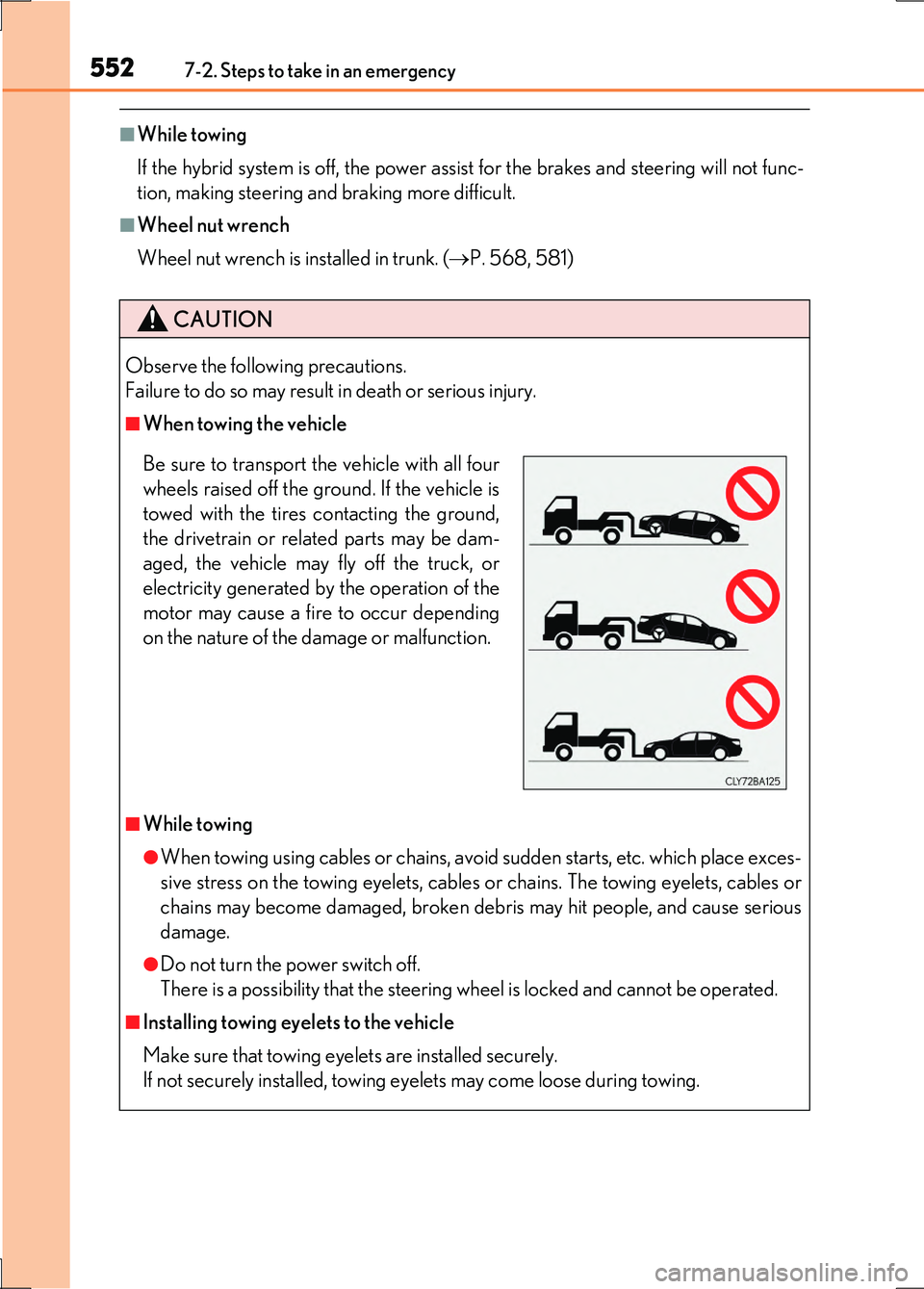 LEXUS LS600H 2017 Owners Manual 5527-2. Steps to take in an emergency
LS600h/LS600hL_EE(OM50G20E)
■While towing
If the hybrid system is off, the power assist for the brakes and steering will not func-
tion, making steering and b LEXUS LS600H 2017 Owners Manual 5527-2. Steps to take in an emergency
LS600h/LS600hL_EE(OM50G20E)
■While towing
If the hybrid system is off, the power assist for the brakes and steering will not func-
tion, making steering and b