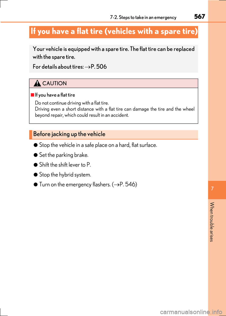 LEXUS LS600H 2017 Owners Manual 5677-2. Steps to take in an emergency
7
When trouble arises
LS600h/LS600hL_EE(OM50G20E)
●Stop the vehicle in a safe place on a hard, flat surface.
●Set the parking brake.
●Shift the shift lever LEXUS LS600H 2017 Owners Manual 5677-2. Steps to take in an emergency
7
When trouble arises
LS600h/LS600hL_EE(OM50G20E)
●Stop the vehicle in a safe place on a hard, flat surface.
●Set the parking brake.
●Shift the shift lever