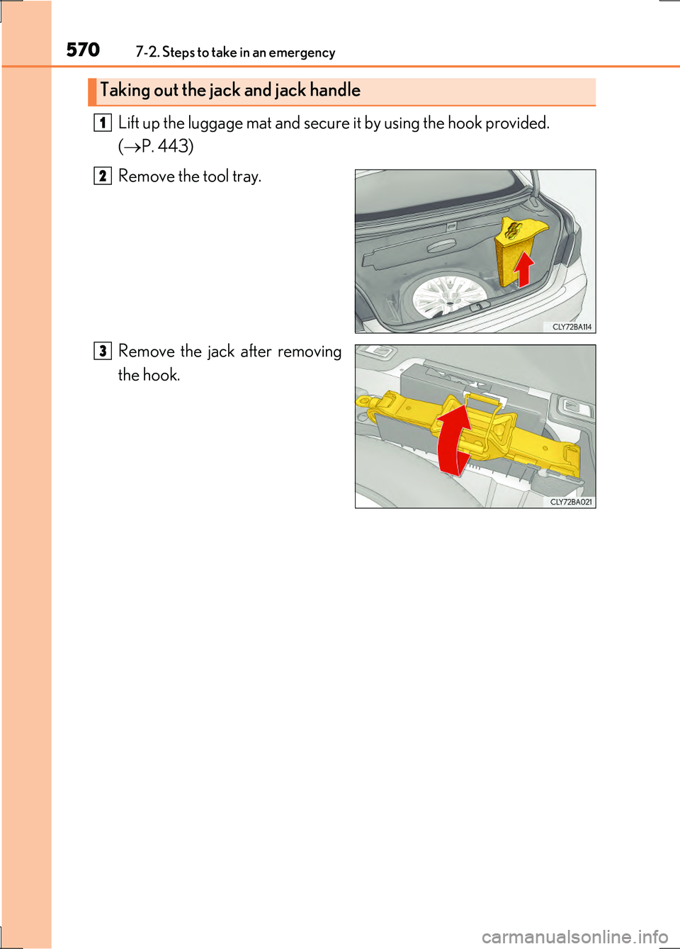 LEXUS LS600H 2017 Owners Manual 5707-2. Steps to take in an emergency
LS600h/LS600hL_EE(OM50G20E)
Lift up the luggage mat and secure it by using the hook provided.
( P. 443)
Remove the tool tray.
Remove the jack after removin LEXUS LS600H 2017 Owners Manual 5707-2. Steps to take in an emergency
LS600h/LS600hL_EE(OM50G20E)
Lift up the luggage mat and secure it by using the hook provided.
( P. 443)
Remove the tool tray.
Remove the jack after removin