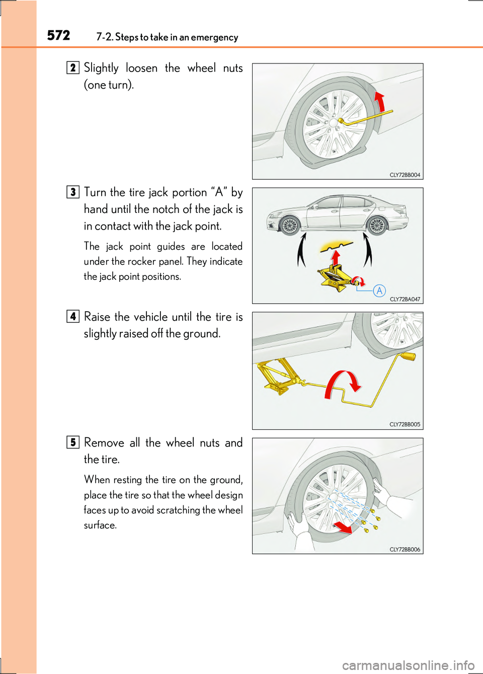 LEXUS LS600H 2017 Owners Manual 5727-2. Steps to take in an emergency
LS600h/LS600hL_EE(OM50G20E)
Slightly loosen the wheel nuts
(one turn).
Turn the tire jack portion “A” by
hand until the notch of the jack is
in contact wi LEXUS LS600H 2017 Owners Manual 5727-2. Steps to take in an emergency
LS600h/LS600hL_EE(OM50G20E)
Slightly loosen the wheel nuts
(one turn).
Turn the tire jack portion “A” by
hand until the notch of the jack is
in contact wi