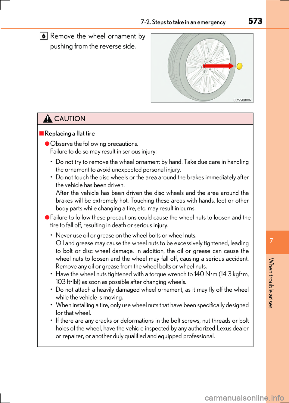 LEXUS LS600H 2017 Owners Manual 5737-2. Steps to take in an emergency
7
When trouble arises
LS600h/LS600hL_EE(OM50G20E)
Remove the wheel ornament by
pushing from the reverse side.
6
CAUTION
â– Replacing a flat tire
â—ŹObserve the f LEXUS LS600H 2017 Owners Manual 5737-2. Steps to take in an emergency
7
When trouble arises
LS600h/LS600hL_EE(OM50G20E)
Remove the wheel ornament by
pushing from the reverse side.
6
CAUTION
â– Replacing a flat tire
â—ŹObserve the f