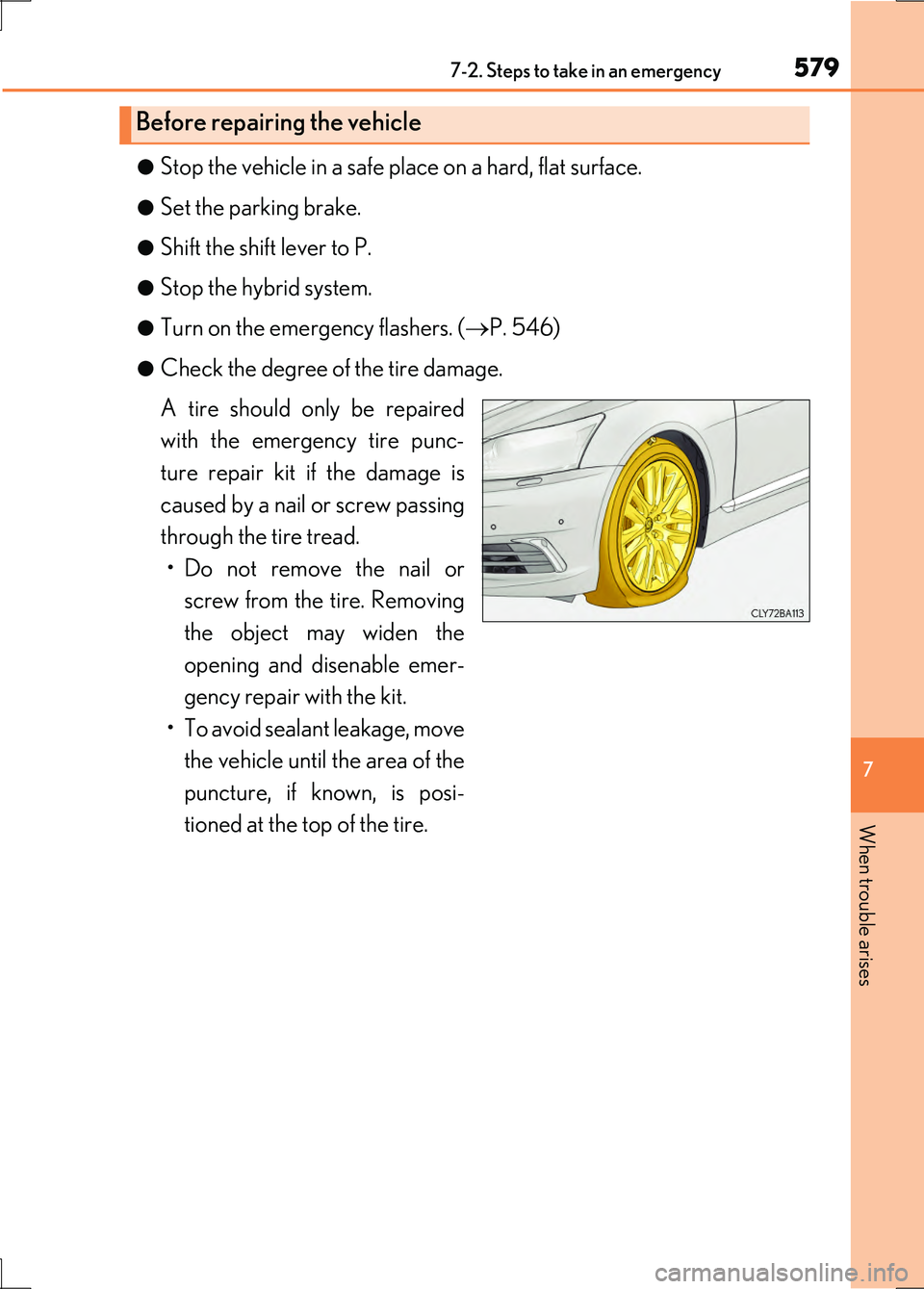 LEXUS LS600H 2017 Owners Manual 5797-2. Steps to take in an emergency
7
When trouble arises
LS600h/LS600hL_EE(OM50G20E)
â—ŹStop the vehicle in a safe place on a hard, flat surface.
â—ŹSet the parking brake.
â—ŹShift the shift lever LEXUS LS600H 2017 Owners Manual 5797-2. Steps to take in an emergency
7
When trouble arises
LS600h/LS600hL_EE(OM50G20E)
â—ŹStop the vehicle in a safe place on a hard, flat surface.
â—ŹSet the parking brake.
â—ŹShift the shift lever