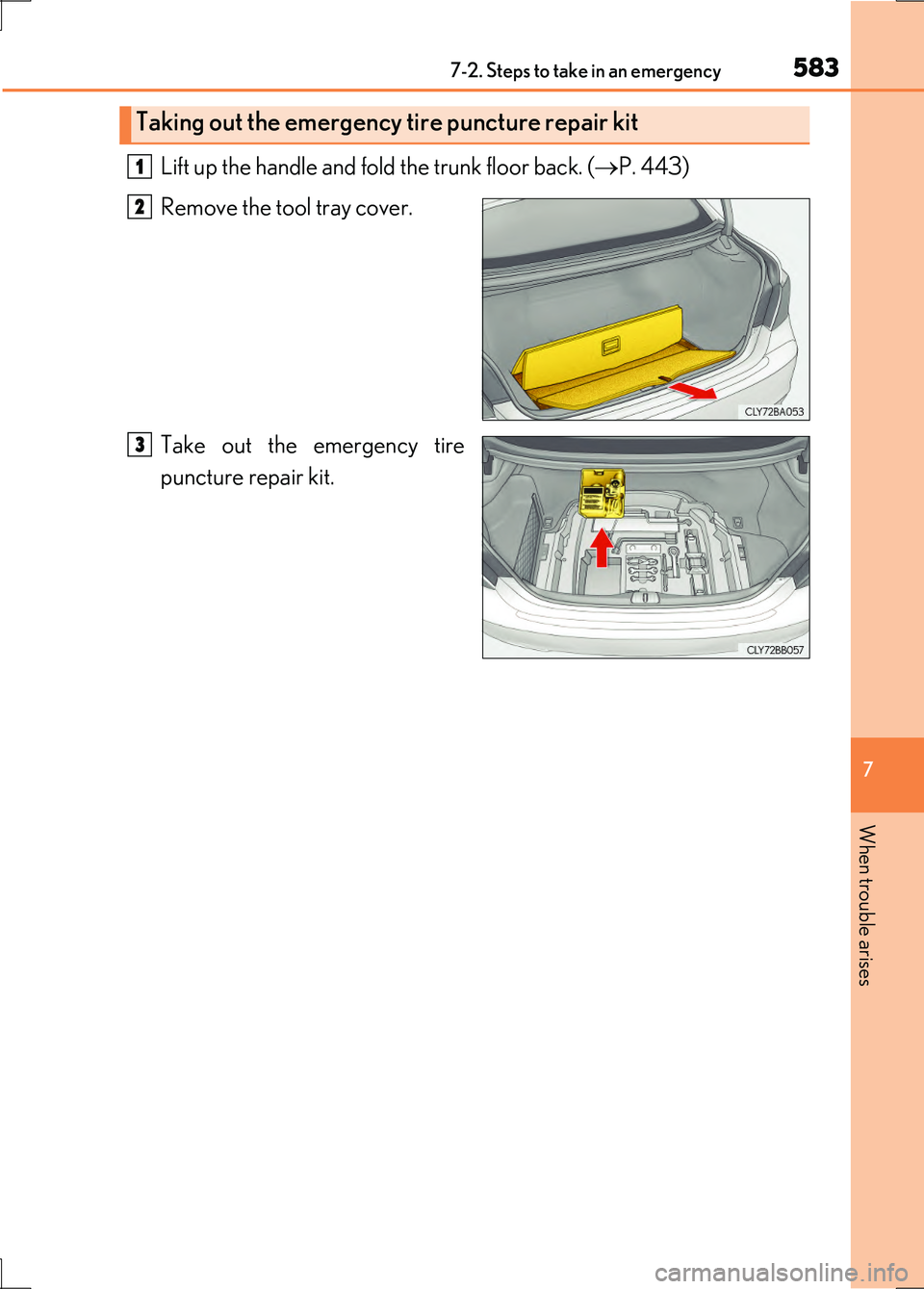LEXUS LS600H 2017  Owners Manual 5837-2. Steps to take in an emergency
7
When trouble arises
LS600h/LS600hL_EE(OM50G20E)
Lift up the handle and fold the trunk floor back. (P. 443) 
Remove the tool tray cover. 
Take out the emergen