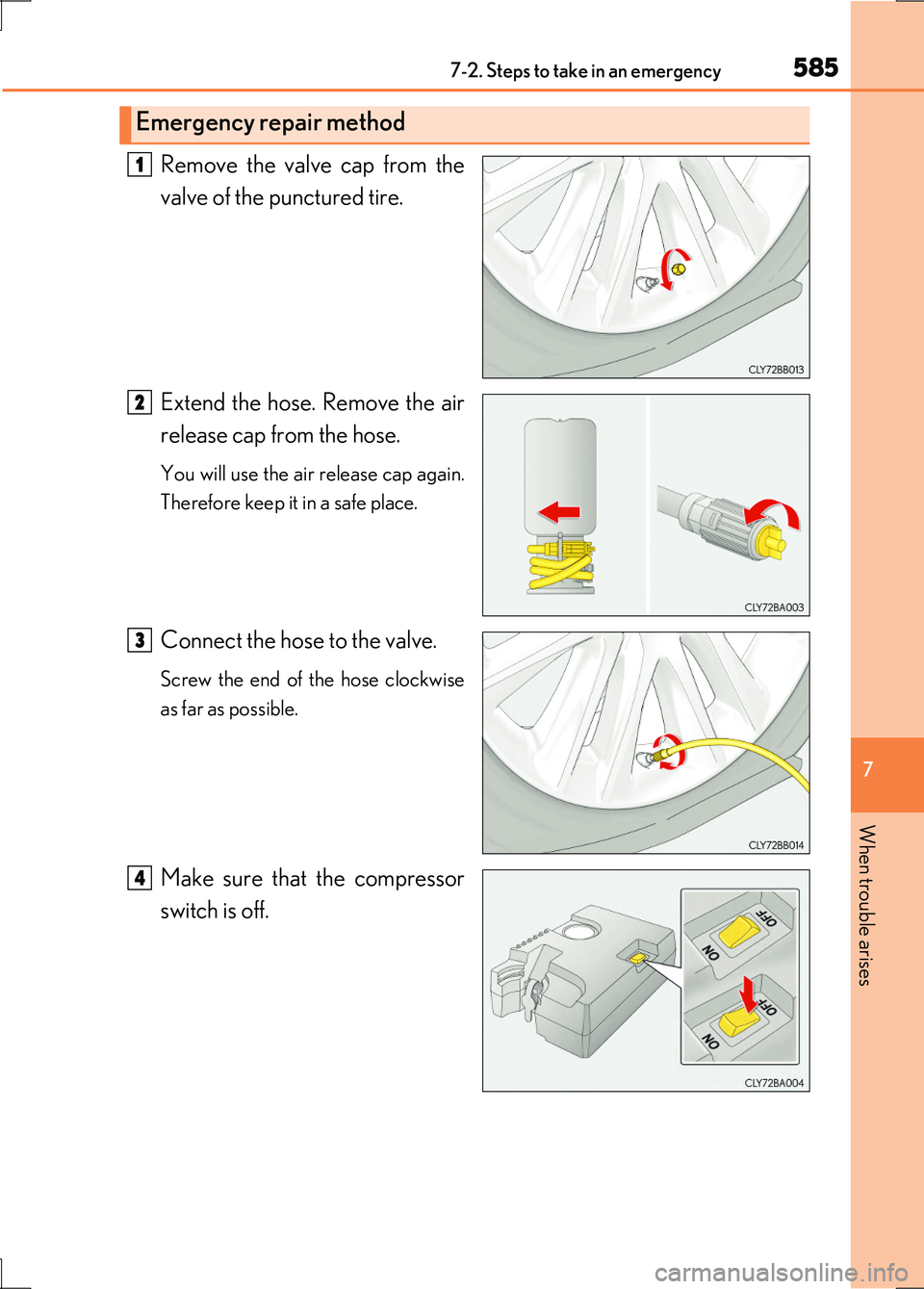 LEXUS LS600H 2017  Owners Manual 5857-2. Steps to take in an emergency
7
When trouble arises
LS600h/LS600hL_EE(OM50G20E)
Remove the valve cap from the 
valve of the punctured tire. 
Extend the hose. Remove the air 
release cap from t