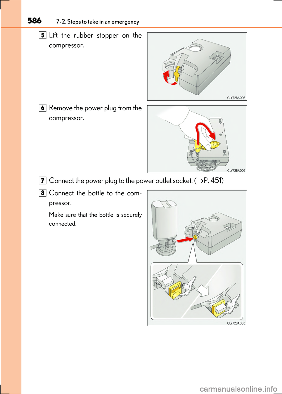 LEXUS LS600H 2017  Owners Manual 5867-2. Steps to take in an emergency
LS600h/LS600hL_EE(OM50G20E)
Lift the rubber stopper on the 
compressor. 
Remove the power plug from the 
compressor. 
Connect the power plug to the power outlet s