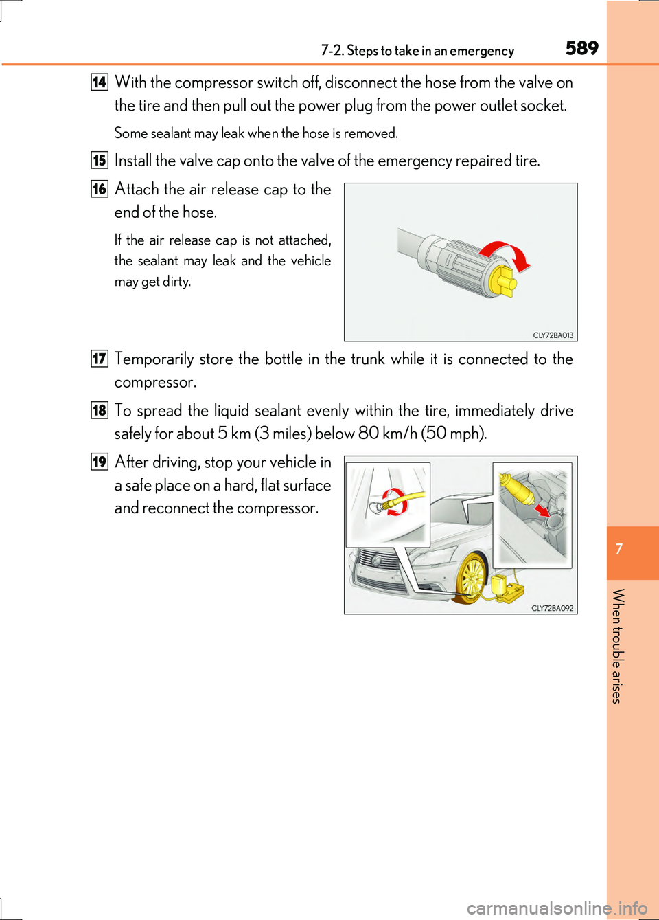 LEXUS LS600H 2017  Owners Manual 5897-2. Steps to take in an emergency
7
When trouble arises
LS600h/LS600hL_EE(OM50G20E)
With the compressor switch off, disconnect the hose from the valve on 
the tire and then pull out the power  plu