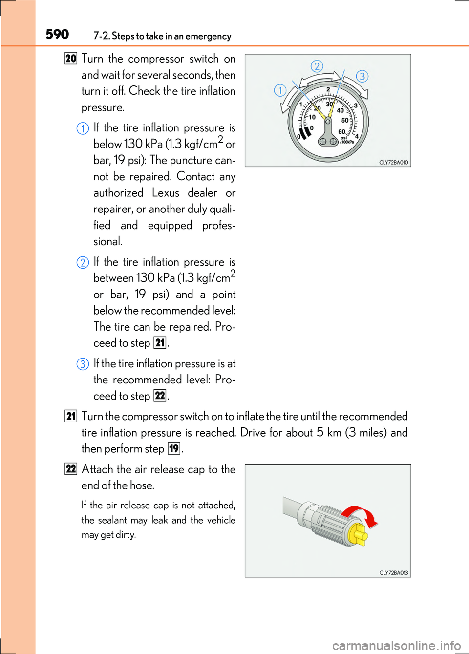 LEXUS LS600H 2017  Owners Manual 5907-2. Steps to take in an emergency
LS600h/LS600hL_EE(OM50G20E)
Turn the compressor switch on 
and wait for several seconds, then
turn it off. Check the tire inflation
pressure. 
If the tire inflati