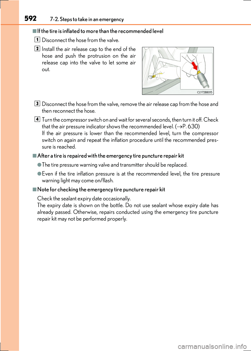 LEXUS LS600H 2017 Owners Manual 5927-2. Steps to take in an emergency
LS600h/LS600hL_EE(OM50G20E)
■If the tire is inflated to more than the recommended level
Disconnect the hose from the valve.
Disconnect the hose from the valve LEXUS LS600H 2017 Owners Manual 5927-2. Steps to take in an emergency
LS600h/LS600hL_EE(OM50G20E)
■If the tire is inflated to more than the recommended level
Disconnect the hose from the valve.
Disconnect the hose from the valve