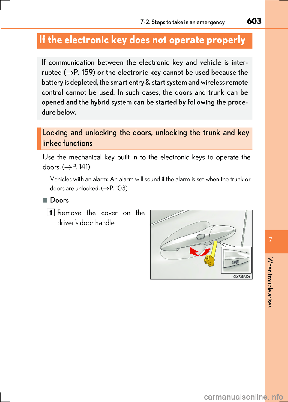 LEXUS LS600H 2017 User Guide 6037-2. Steps to take in an emergency
7
When trouble arises
LS600h/LS600hL_EE(OM50G20E)
Use the mechanical key built in to the electronic keys to operate the
doors. ( P. 141)
Vehicles with an alar LEXUS LS600H 2017 User Guide 6037-2. Steps to take in an emergency
7
When trouble arises
LS600h/LS600hL_EE(OM50G20E)
Use the mechanical key built in to the electronic keys to operate the
doors. ( P. 141)
Vehicles with an alar