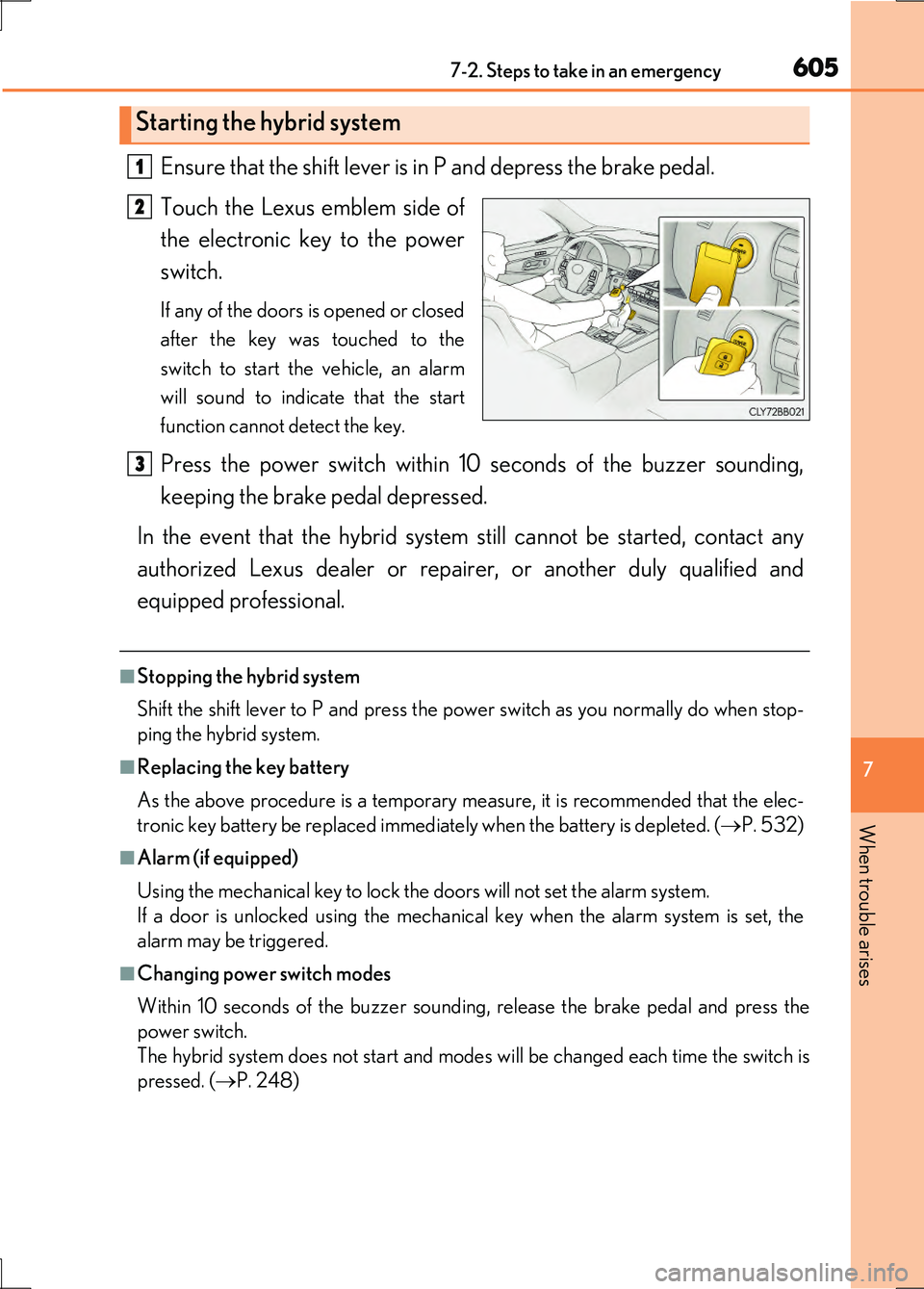 LEXUS LS600H 2017 Owners Manual 6057-2. Steps to take in an emergency
7
When trouble arises
LS600h/LS600hL_EE(OM50G20E)
Ensure that the shift lever is in P and depress the brake pedal.
Touch the Lexus emblem side of
the electronic LEXUS LS600H 2017 Owners Manual 6057-2. Steps to take in an emergency
7
When trouble arises
LS600h/LS600hL_EE(OM50G20E)
Ensure that the shift lever is in P and depress the brake pedal.
Touch the Lexus emblem side of
the electronic