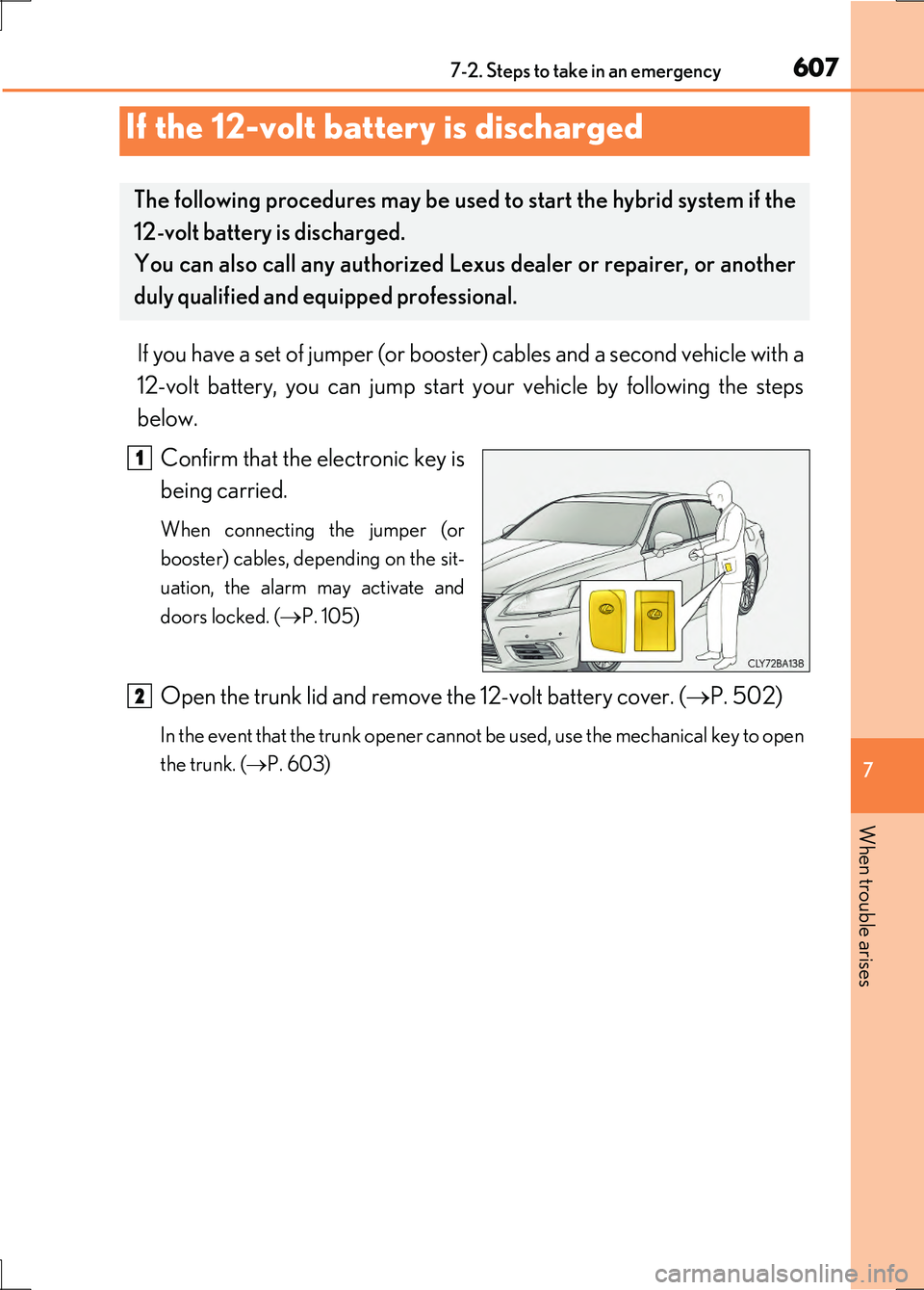 LEXUS LS600H 2017 Owners Manual 6077-2. Steps to take in an emergency
7
When trouble arises
LS600h/LS600hL_EE(OM50G20E)
If you have a set of jumper (or booster) cables and a second vehicle with a
12-volt battery, you can jump start LEXUS LS600H 2017 Owners Manual 6077-2. Steps to take in an emergency
7
When trouble arises
LS600h/LS600hL_EE(OM50G20E)
If you have a set of jumper (or booster) cables and a second vehicle with a
12-volt battery, you can jump start