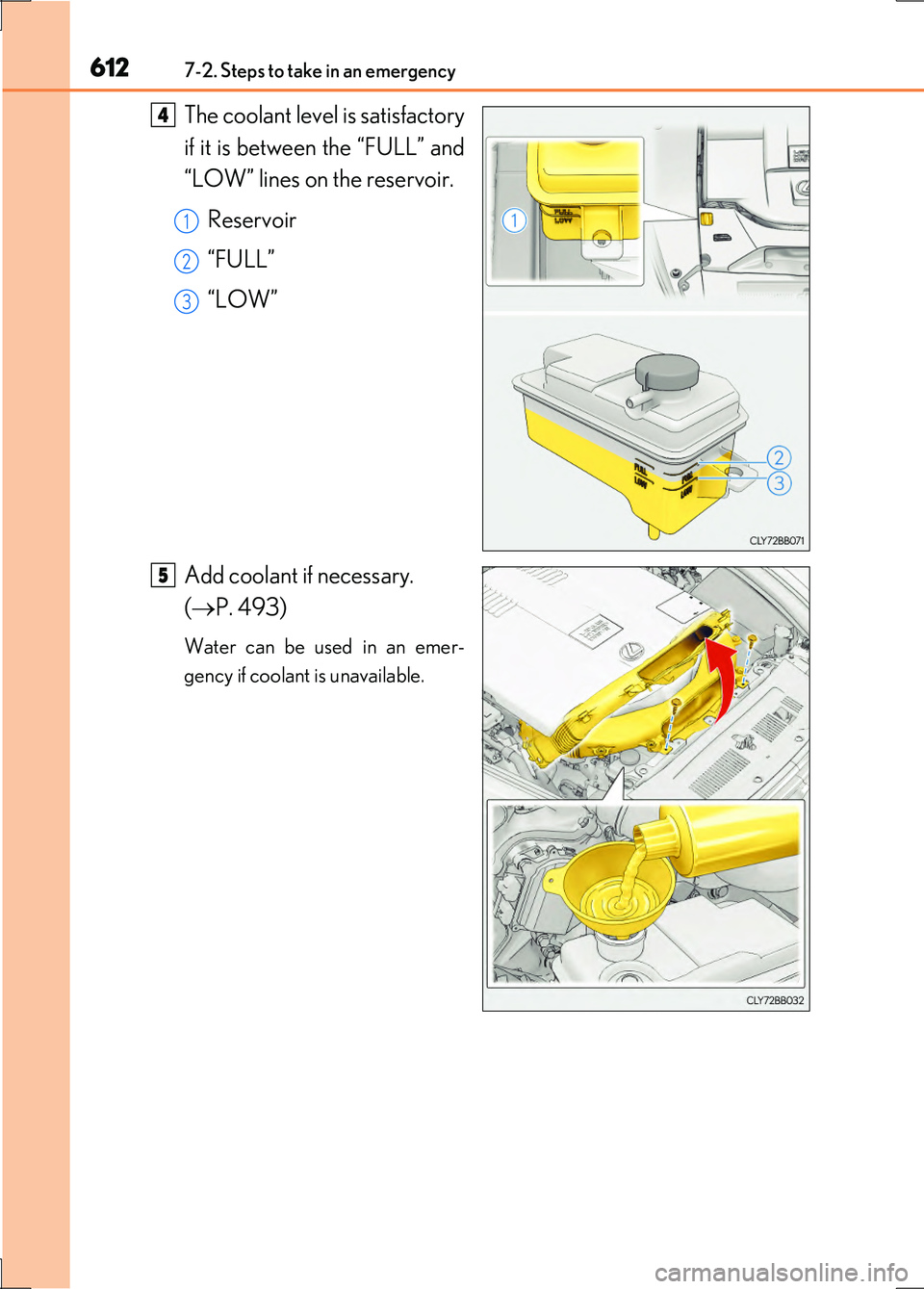 LEXUS LS600H 2017 Owners Manual 6127-2. Steps to take in an emergency
LS600h/LS600hL_EE(OM50G20E)
The coolant level is satisfactory
if it is between the “FULL” and
“LOW” lines on the reservoir.
Reservoir
“FULL”
“LO LEXUS LS600H 2017 Owners Manual 6127-2. Steps to take in an emergency
LS600h/LS600hL_EE(OM50G20E)
The coolant level is satisfactory
if it is between the “FULL” and
“LOW” lines on the reservoir.
Reservoir
“FULL”
“LO