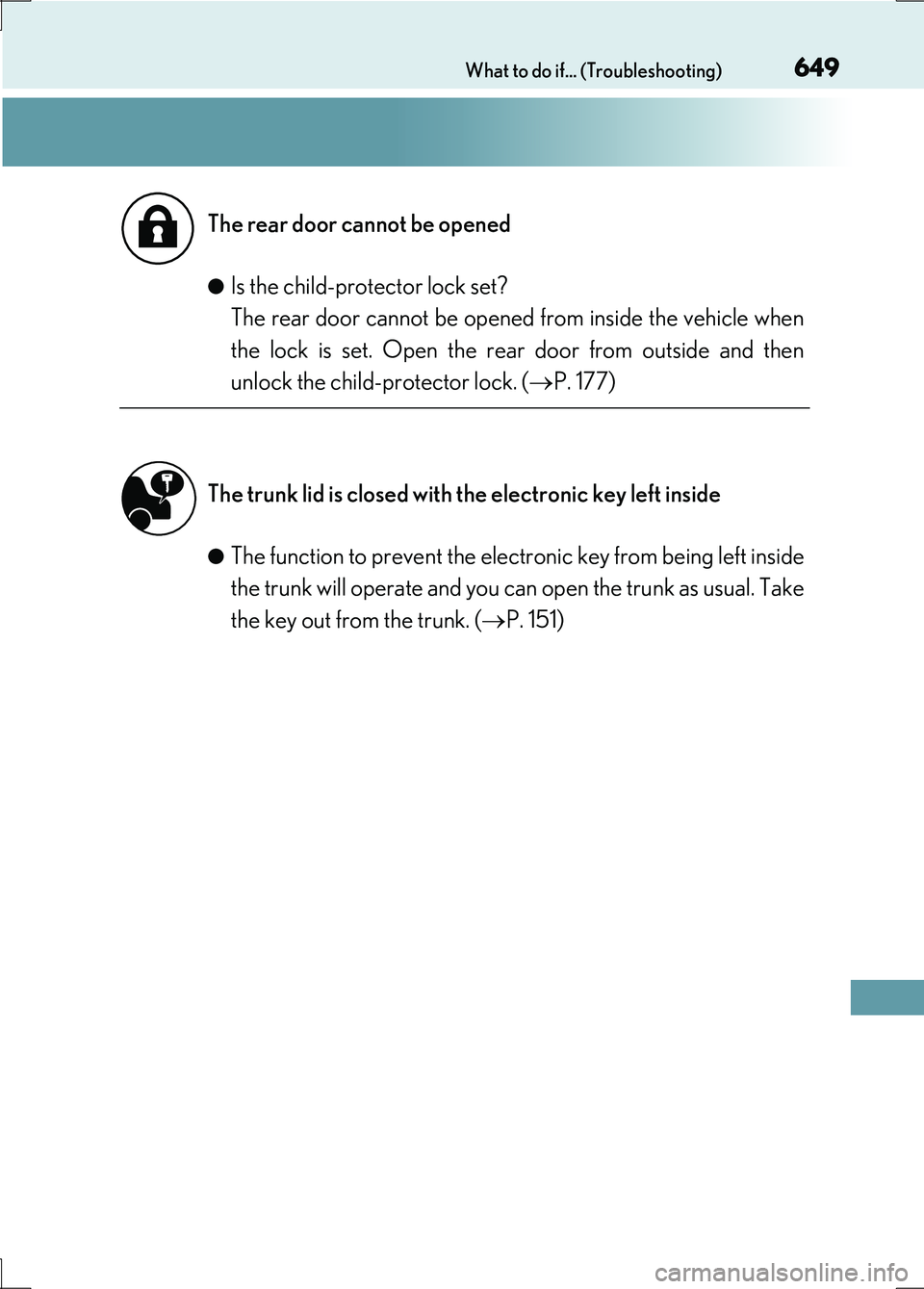 LEXUS LS600H 2017 Owners Manual 649What to do if... (Troubleshooting)
LS600h/LS600hL_EE(OM50G20E)
●Is the child-protector lock set?
The rear door cannot be opened from inside the vehicle when
the lock is set. Open the rear door LEXUS LS600H 2017 Owners Manual 649What to do if... (Troubleshooting)
LS600h/LS600hL_EE(OM50G20E)
●Is the child-protector lock set?
The rear door cannot be opened from inside the vehicle when
the lock is set. Open the rear door