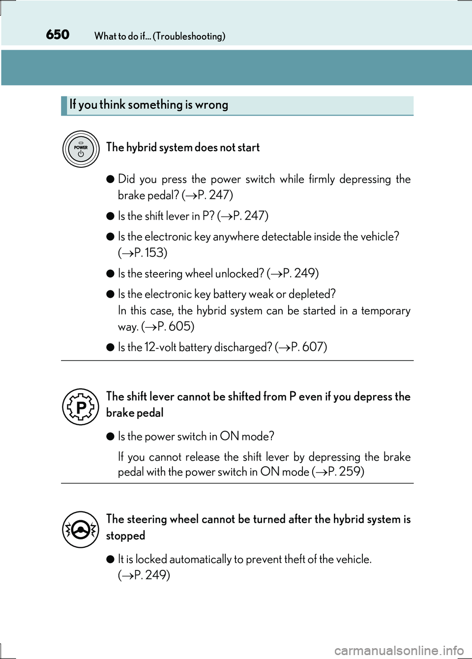 LEXUS LS600H 2017 Owners Manual 650What to do if... (Troubleshooting)
LS600h/LS600hL_EE(OM50G20E)
●Did you press the power switch while firmly depressing the
brake pedal? ( P. 247)
●Is the shift lever in P? (P. 247)
● LEXUS LS600H 2017 Owners Manual 650What to do if... (Troubleshooting)
LS600h/LS600hL_EE(OM50G20E)
●Did you press the power switch while firmly depressing the
brake pedal? ( P. 247)
●Is the shift lever in P? (P. 247)
●