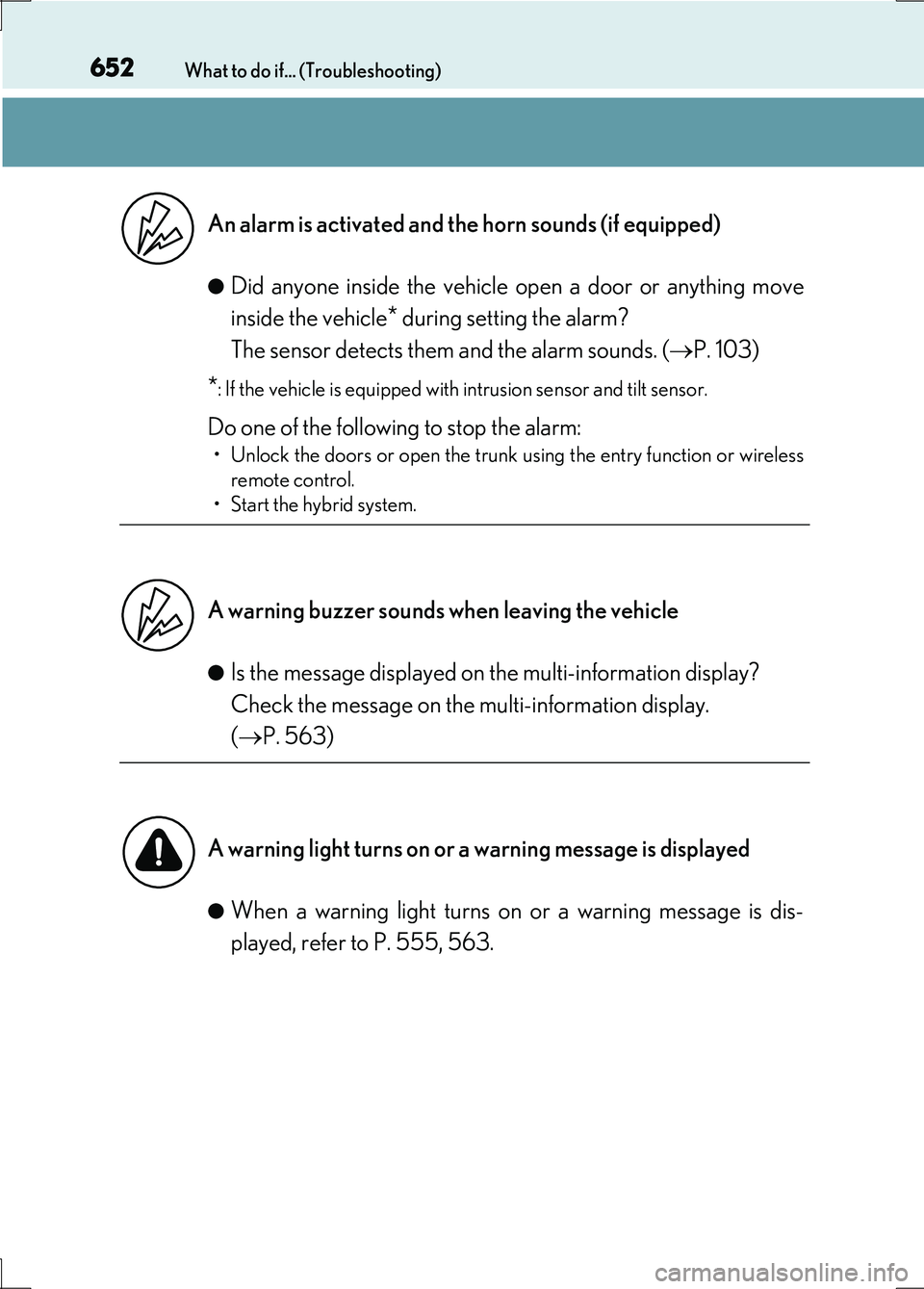LEXUS LS600H 2017 Manual PDF 652What to do if... (Troubleshooting)
LS600h/LS600hL_EE(OM50G20E)
●Did anyone inside the vehicle open a door or anything move
inside the vehicle* during setting the alarm?
The sensor detects them LEXUS LS600H 2017 Manual PDF 652What to do if... (Troubleshooting)
LS600h/LS600hL_EE(OM50G20E)
●Did anyone inside the vehicle open a door or anything move
inside the vehicle* during setting the alarm?
The sensor detects them