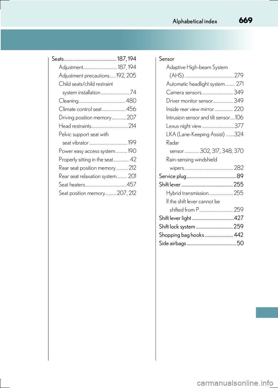 LEXUS LS600H 2017 Manual PDF 669Alphabetical index
LS600h/LS600hL_EE(OM50G20E)
Seats .................................................. 187, 194
Adjustment................................... 187, 194
Adjustment precautions .... LEXUS LS600H 2017 Manual PDF 669Alphabetical index
LS600h/LS600hL_EE(OM50G20E)
Seats .................................................. 187, 194
Adjustment................................... 187, 194
Adjustment precautions ....